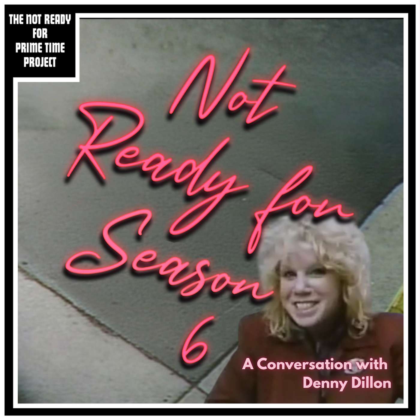 Not Ready for Season 6: A Conversation with Denny Dillon episode artwork