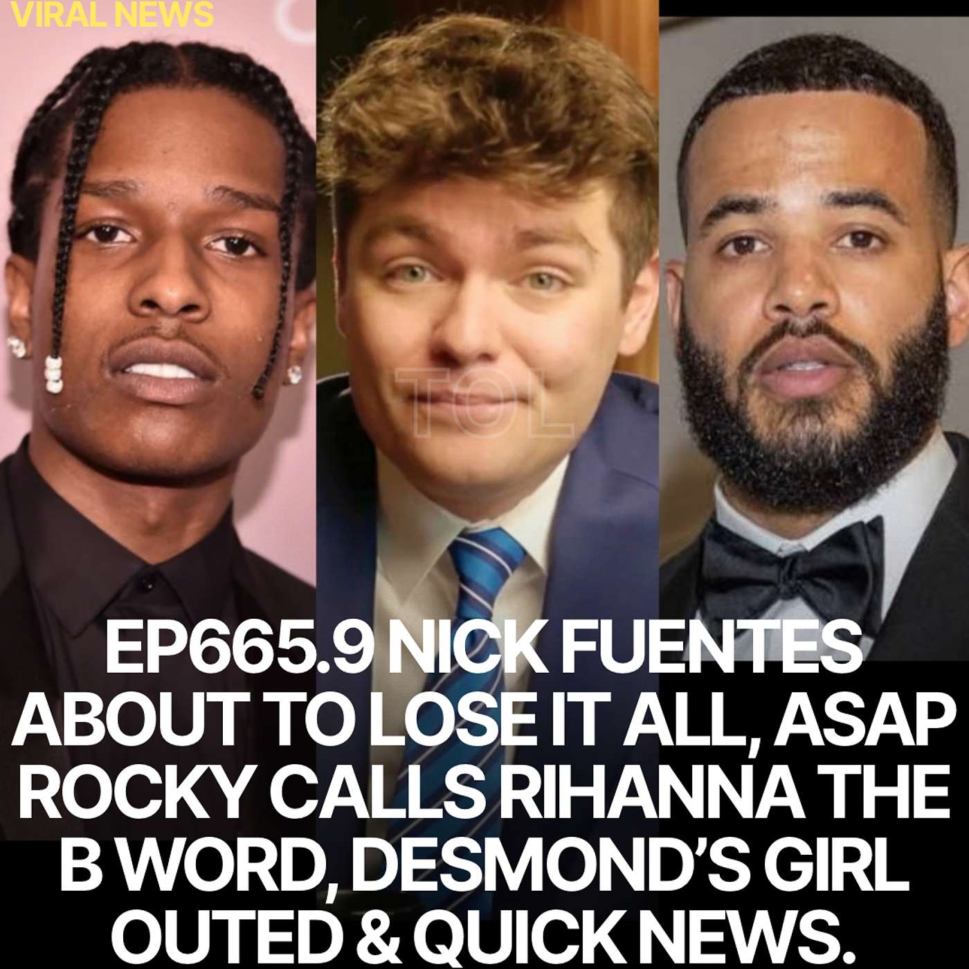 EP665.9 NICK FUENTES ABOUT TO LOSE IT ALL, ASAP ROCKY CALLS RIHANNA THE B WORD, DESMOND’S GIRL OUTED & QUICK NEWS EP665.9 NICK FUENTES ABOUT TO LOSE IT ALL, ASAP ROCKY CALLS RIHANNA THE B WORD, DESMOND’S GIRL OUTED & QUICK NEWS