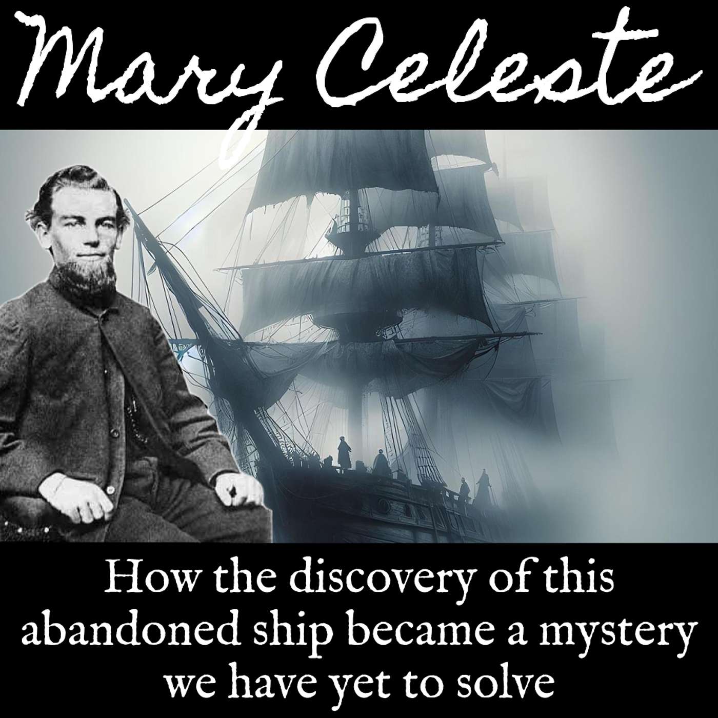 Ep. 136 "Ghost Ship" Mary Celeste: How the Discovery of This Abandoned Ship Became a Mystery We Have Yet to Solve