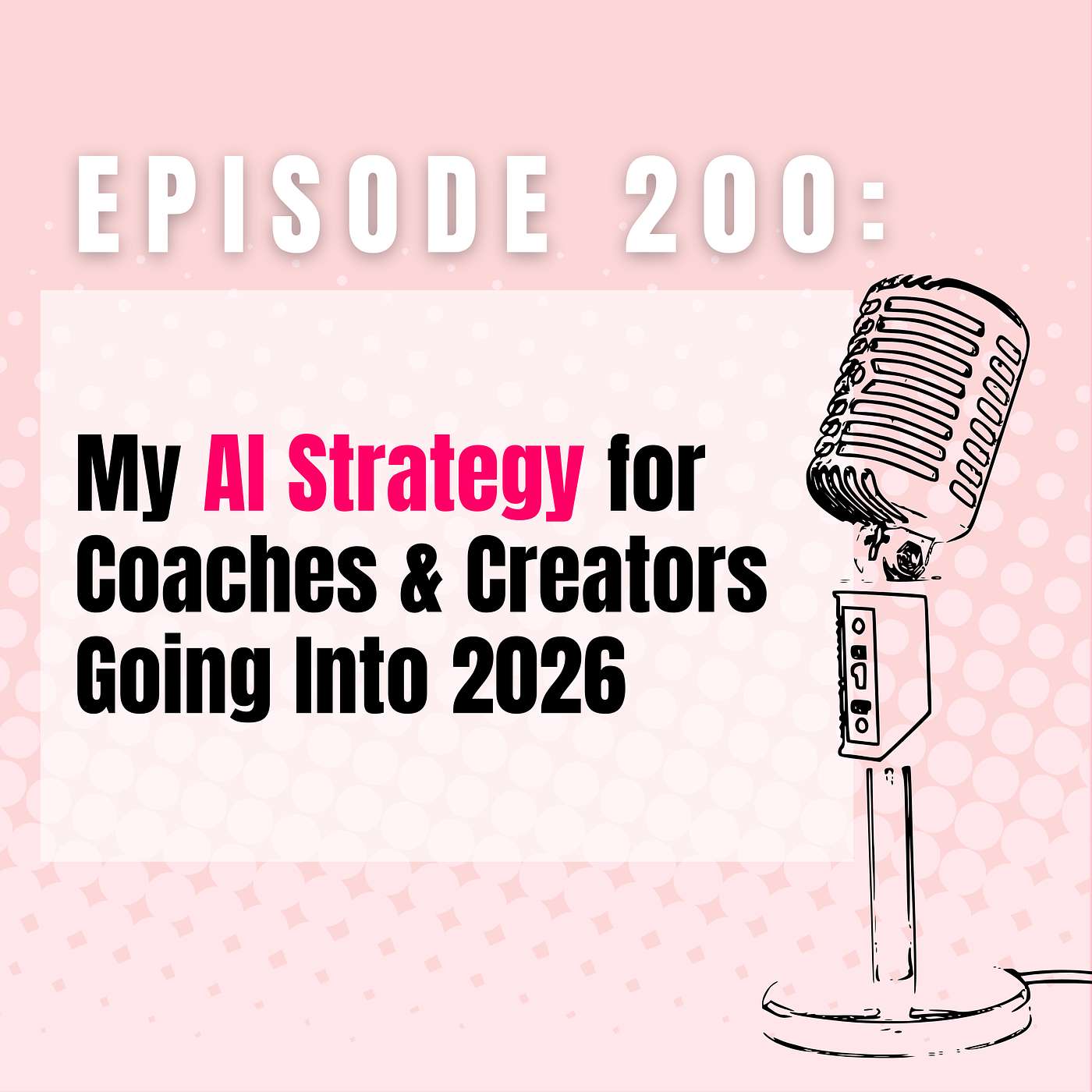 Ep 200 | My AI Strategy for Coaches & Creators Going Into 2026