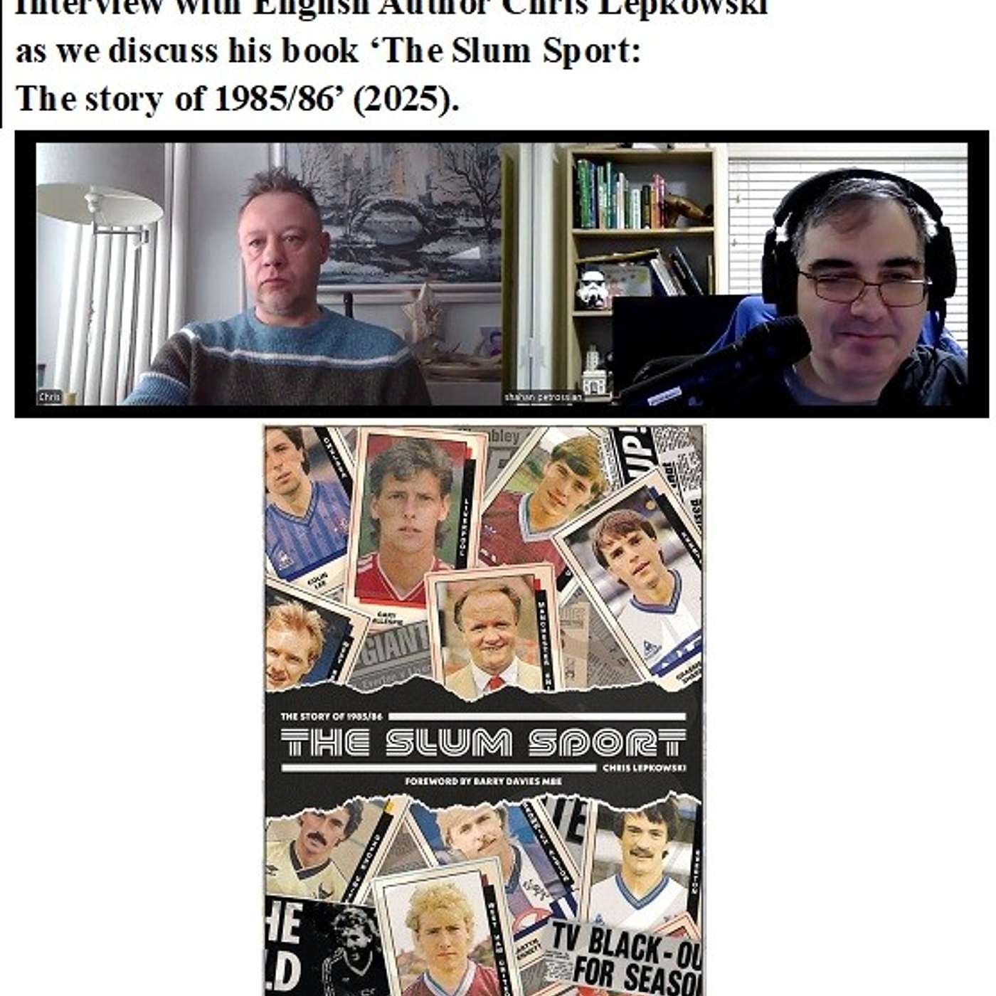 Soccernostalgia Talk Podcast-Episode 235 (Interview with English Author Chris Lepkowski, as we discuss his book ‘The Slum Sport: The story of 1985/86’ (2025))