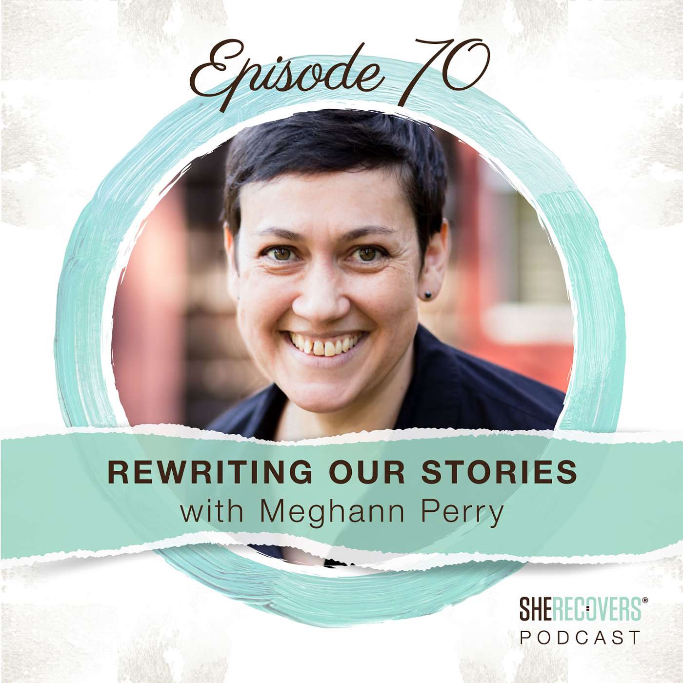 Episode 70: Rewriting Our Stories with Meghann Perry