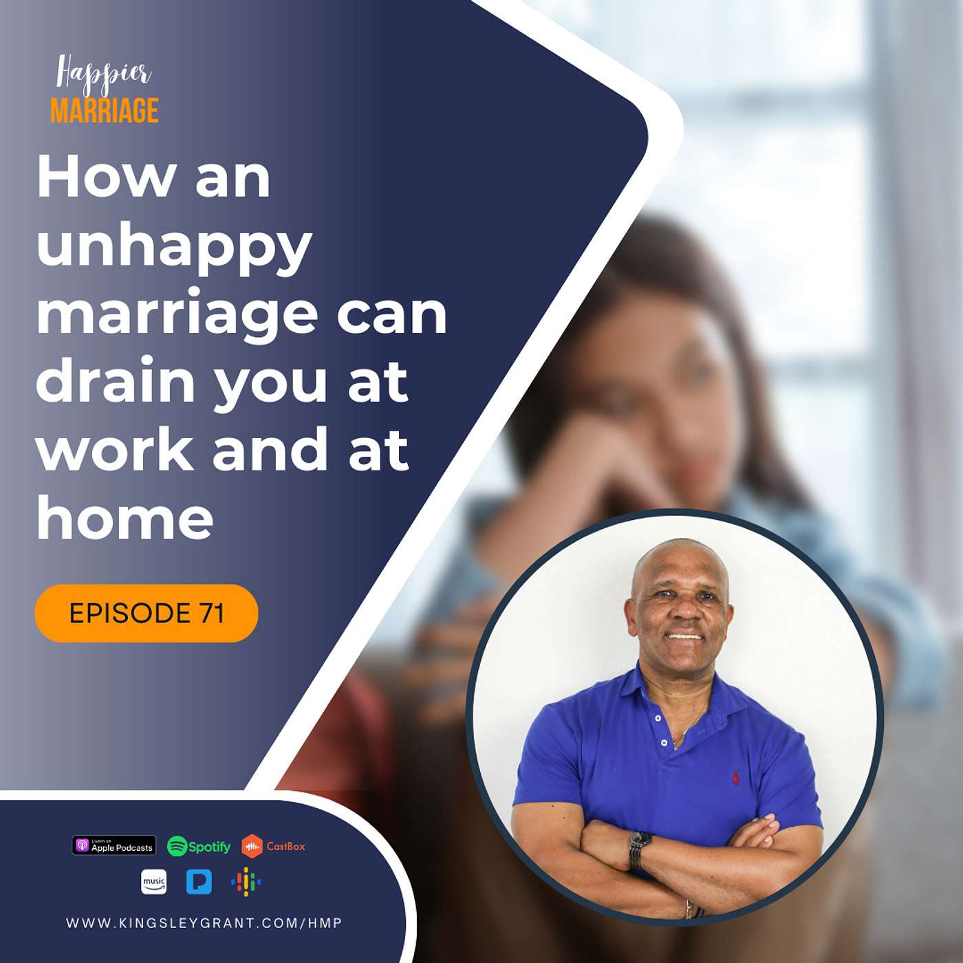 HMS071 | How An Unhappy Marriage Can Drain You At Work And At Home with Kingsley Grant