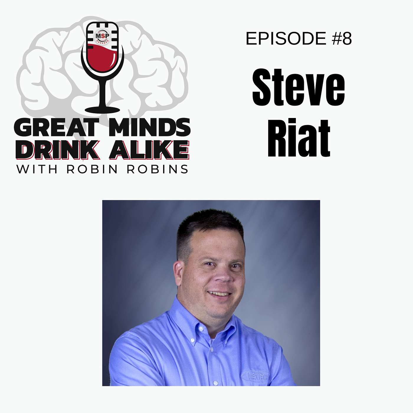 From The Archives: Episode 8 - Steve Riat | Great Minds Drink Alike With Robin Robins