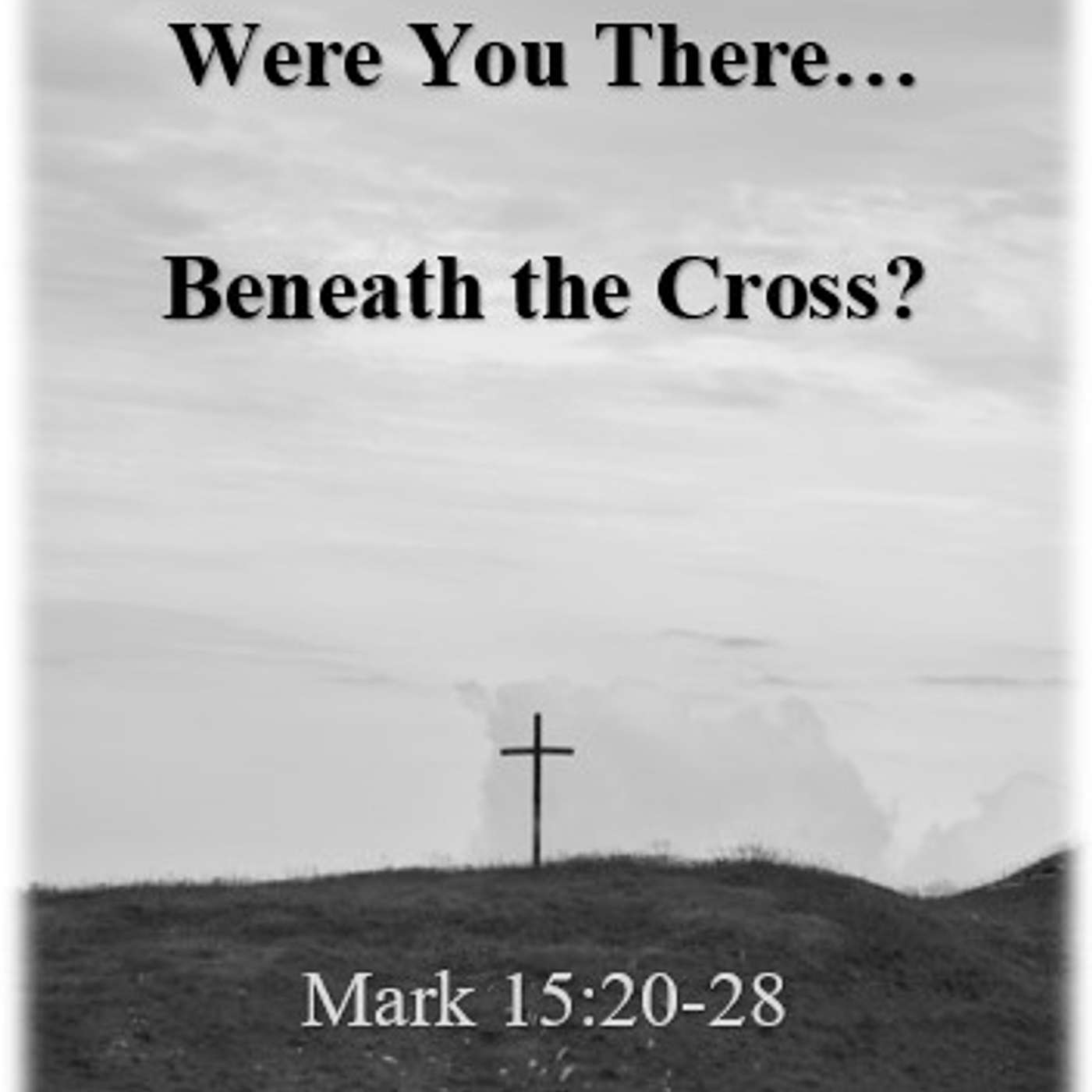 Good Friday- April 7, 2023  Were you there... Beneath the cross episode artwork