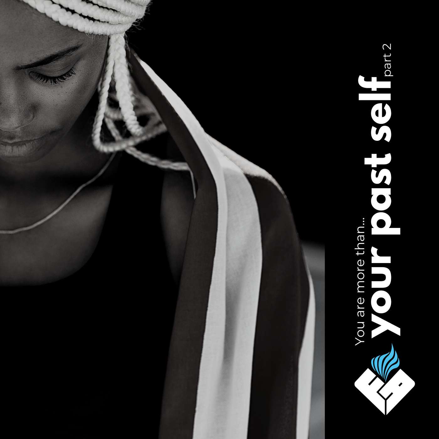 You are more than...Your Past Self (Part 2) You are more than...Your Past Self (Part 2)