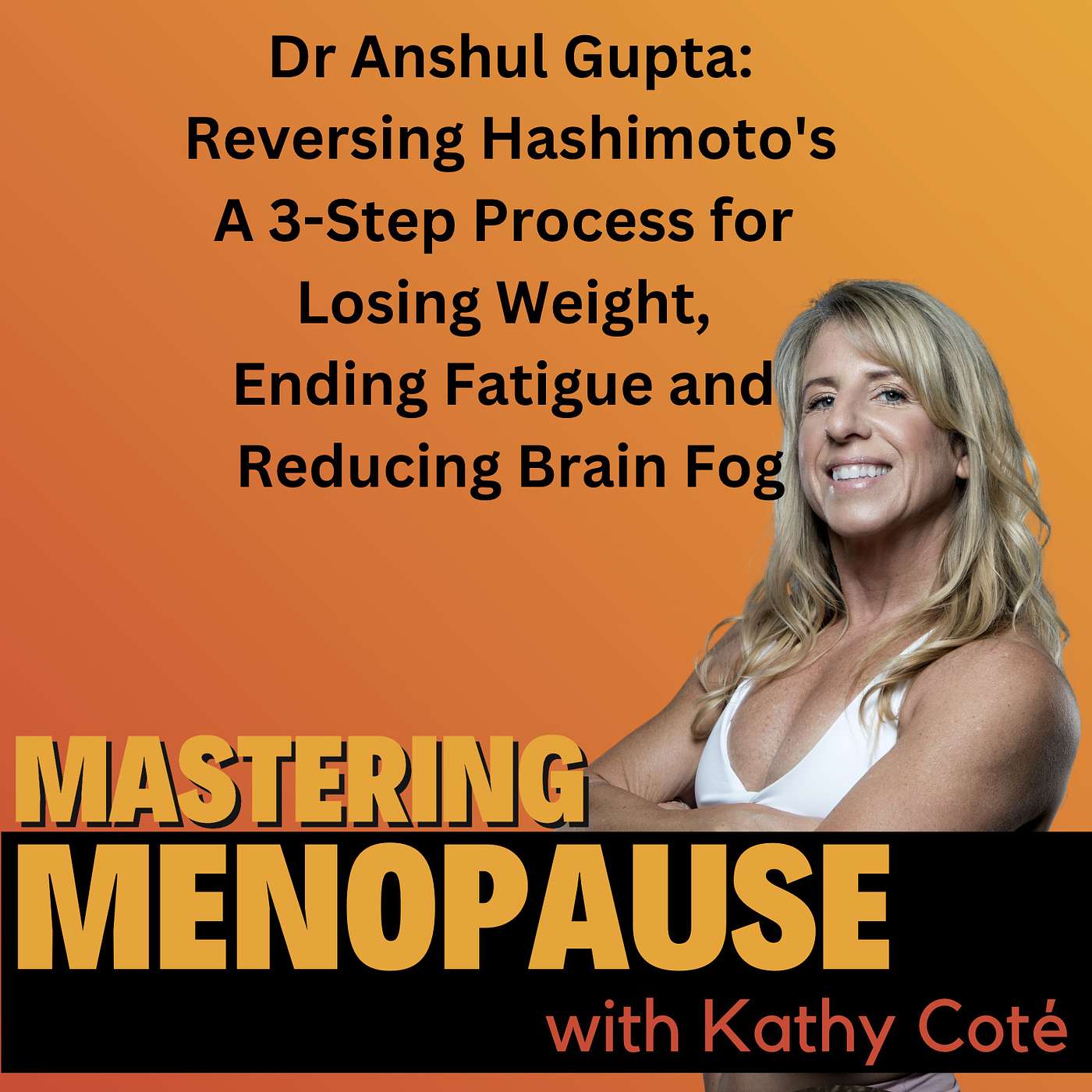 Dr. Anshul Gupta: 3 Steps to Reverse Hashimoto's: Lose Weight, End Fatigue and Reduce Brain Fog episode artwork