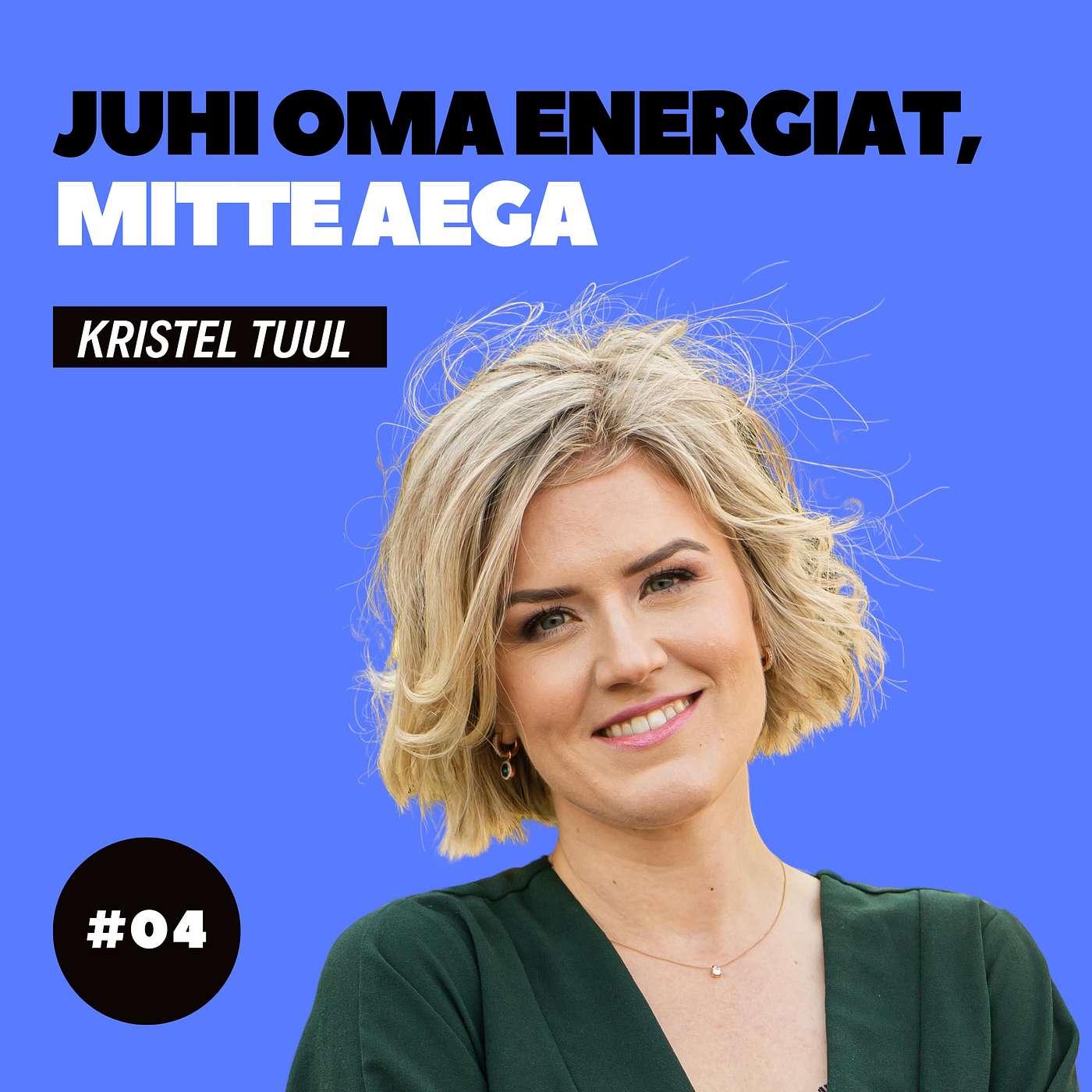 #04 - Kristel Tuul - Juhi oma energiat, mitte aega