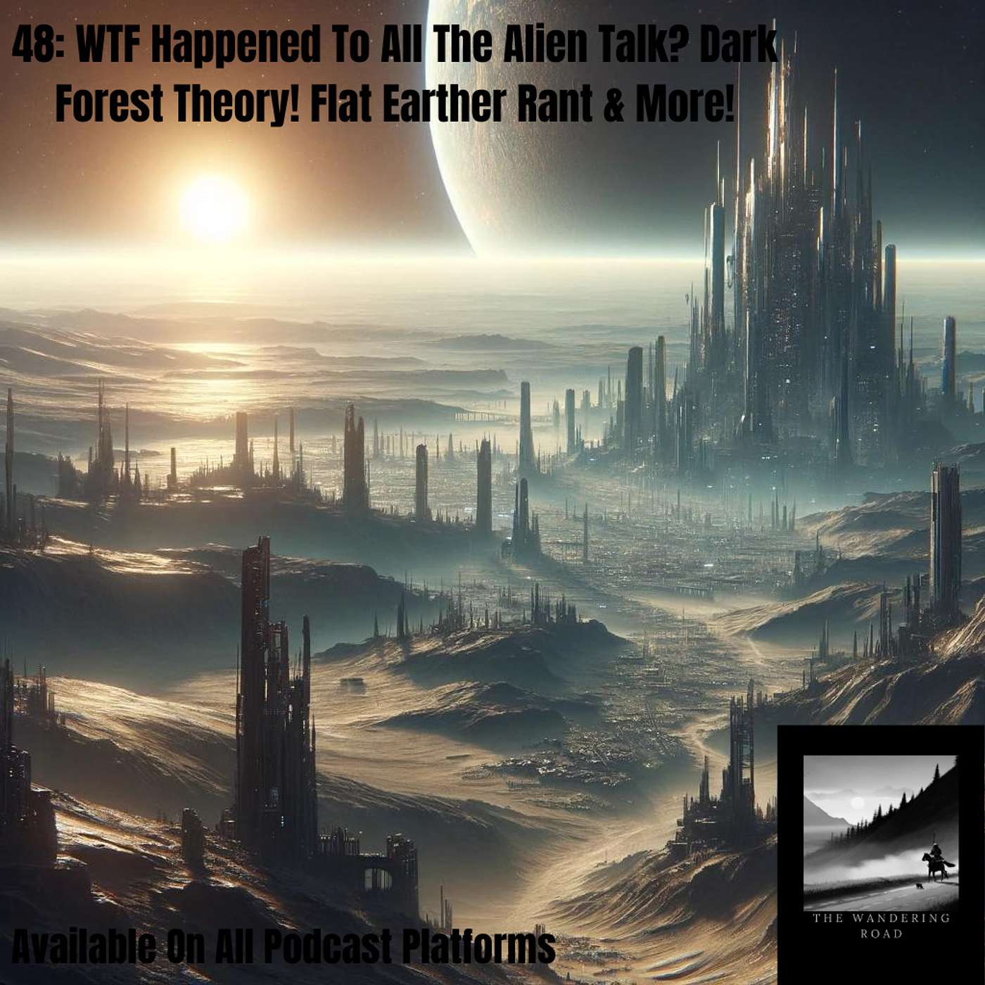 48: WTF Happened To All The Alien Talk? Dark Forest Theory! Flat Earther Rant & More!
