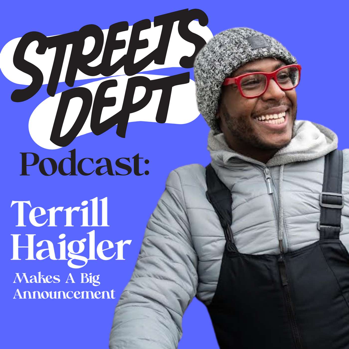 Streets Dept Podcast: Terrill Haigler Makes A Big Announcement