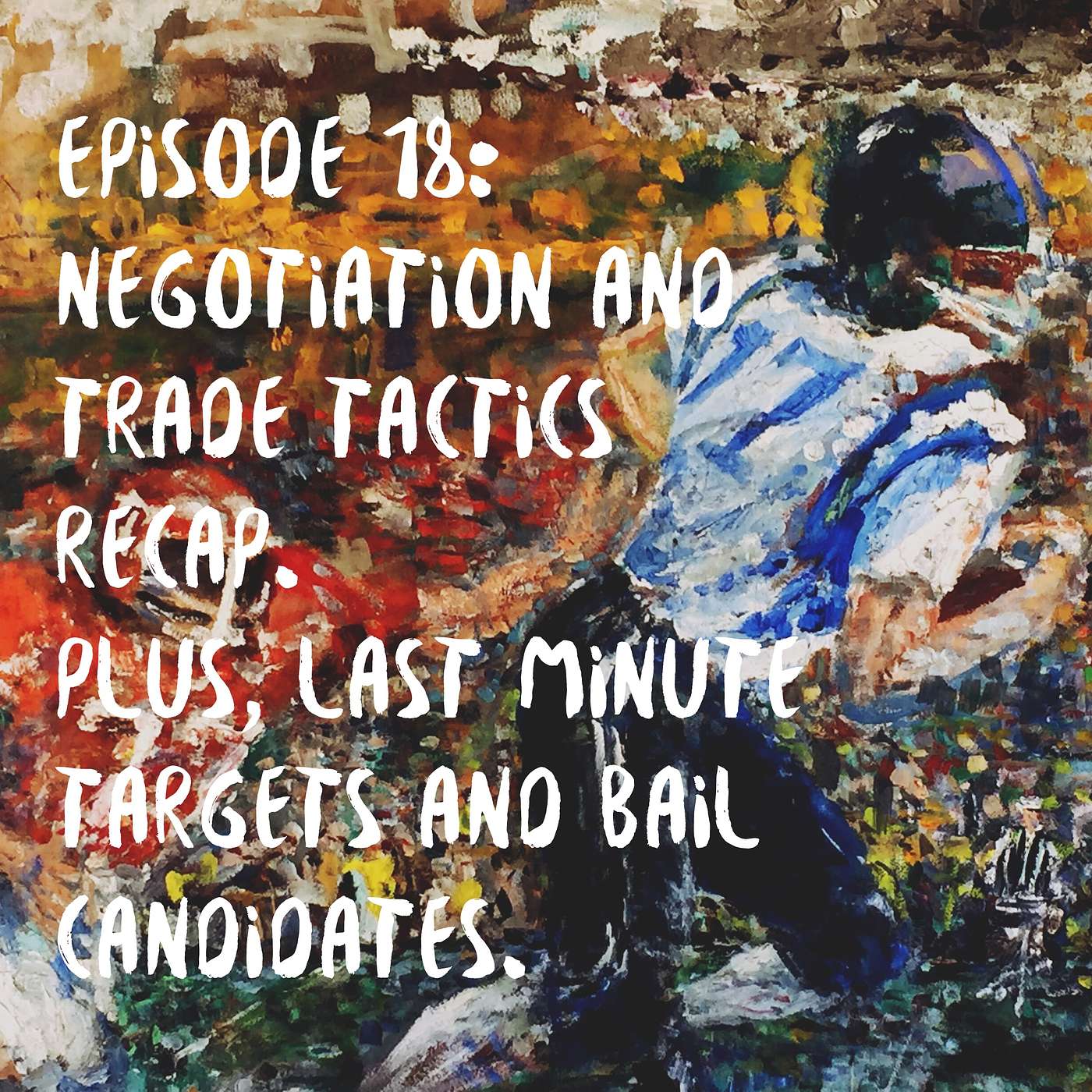 Negotiation and trade tactics recap. Plus, last minute targets and bail candidates.