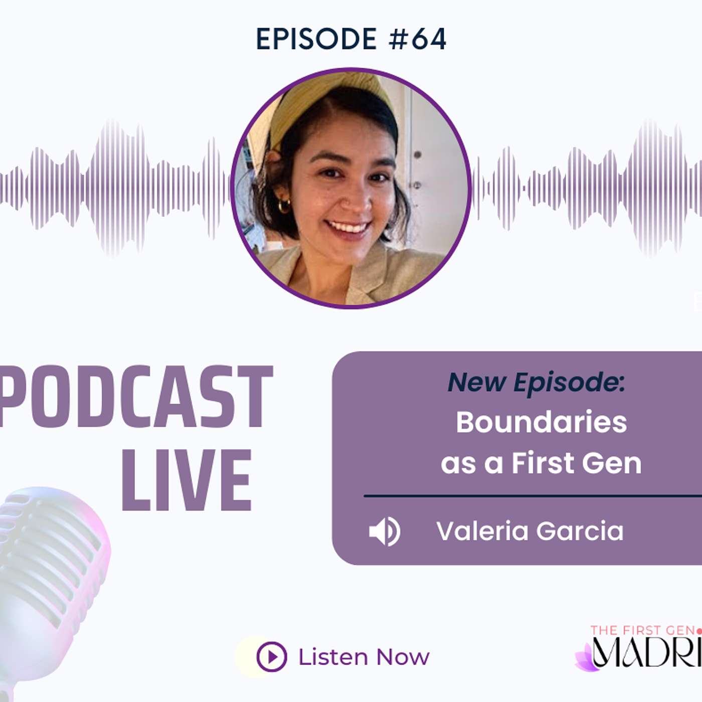 E-64 Boundaries as a First Gen with Valeria Garcia