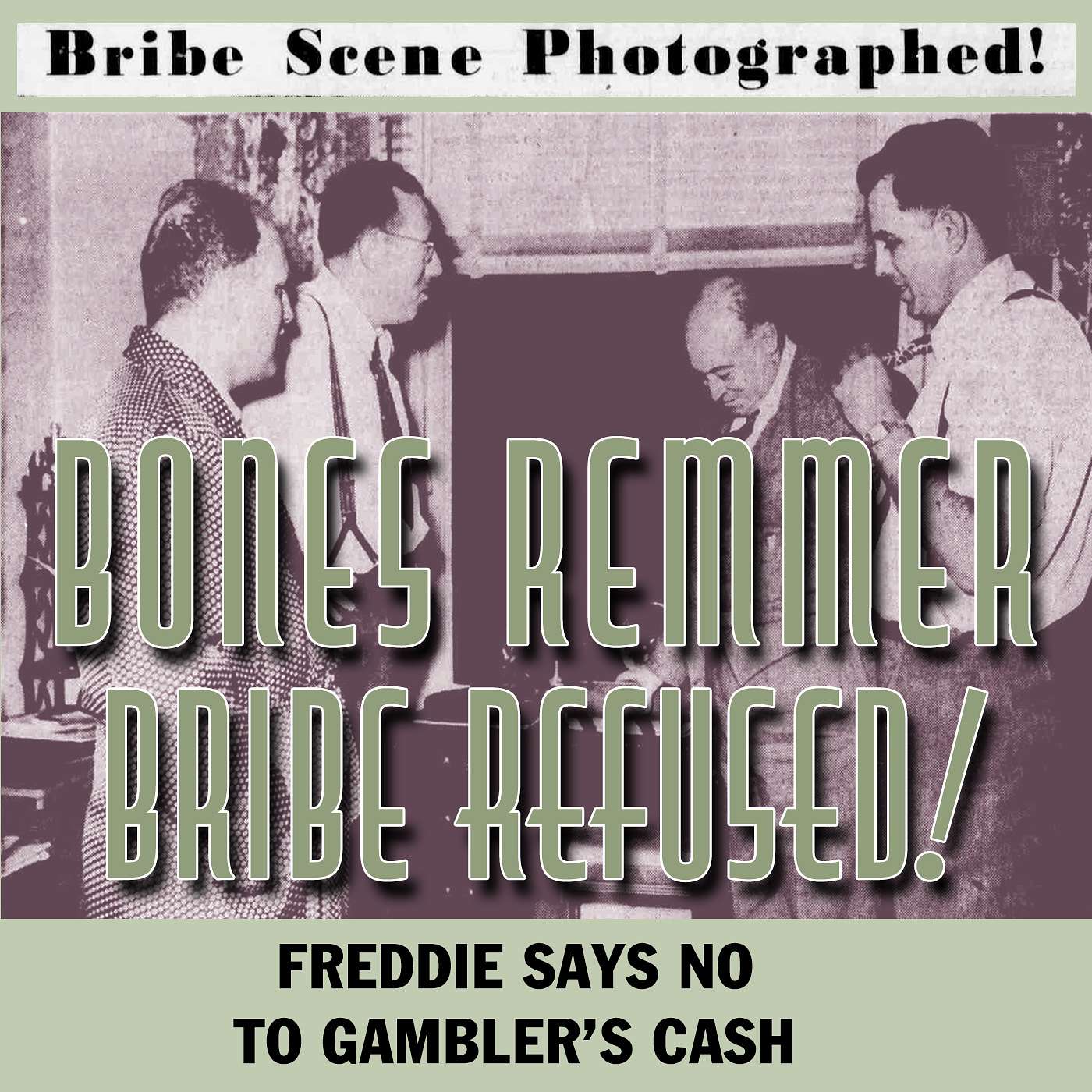 #25 Bones Remmer Bribe Attempt Refused!—Freddie Says No To Gambler's Cash episode artwork