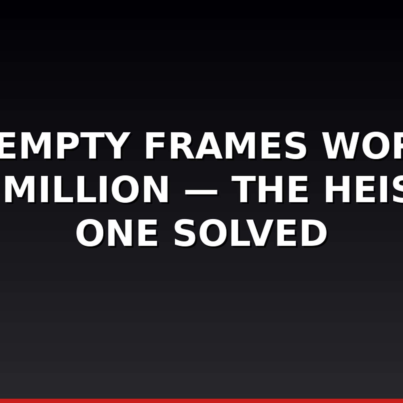13 Empty Frames Worth $500 Million — The Heist No One Solved