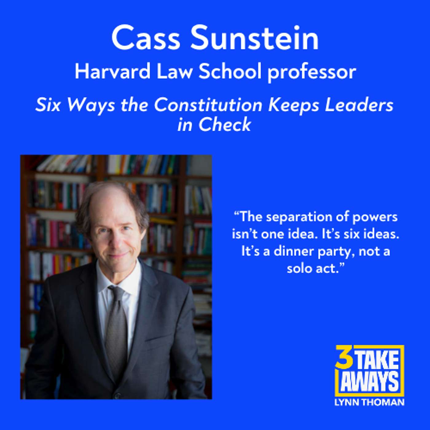 Six Ways the Constitution Keeps Leaders in Check with Cass Sunstein (#289) Six Ways the Constitution Keeps Leaders in Check with Cass Sunstein (#289)
