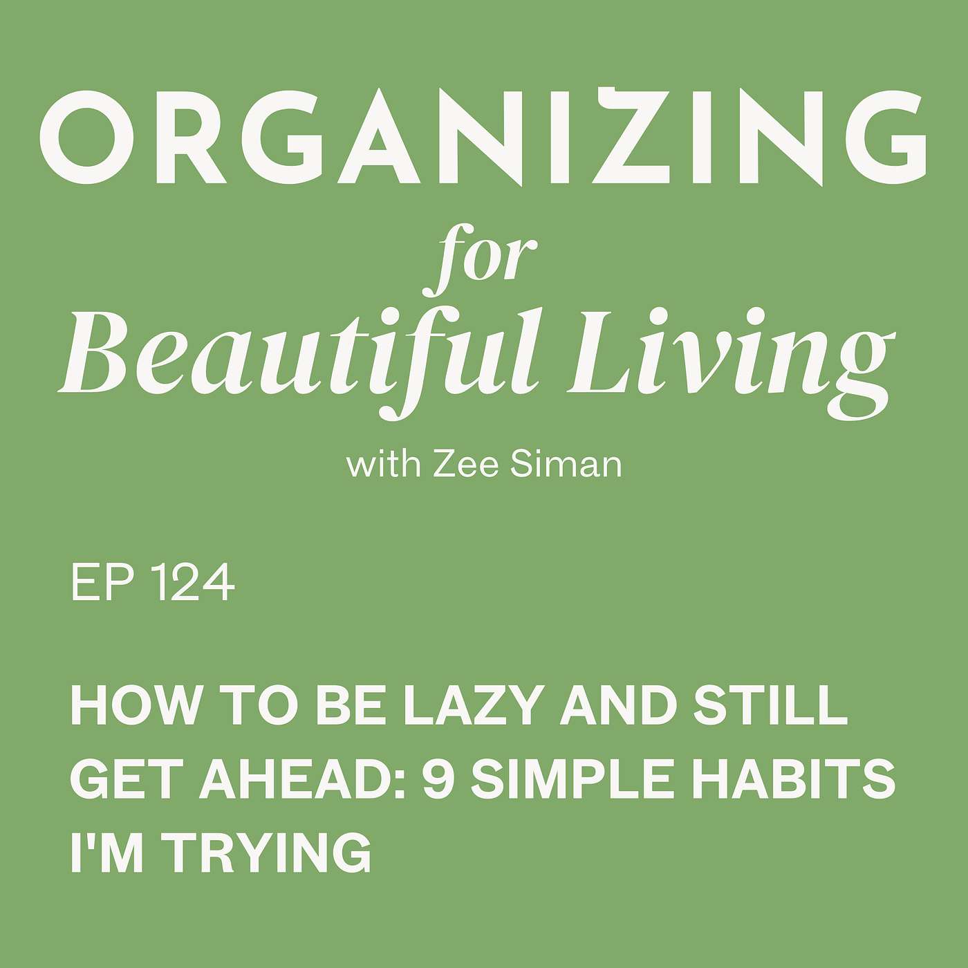 124. How To Be Lazy and Still Get Ahead: 9 Simple Habits I'm Trying episode artwork