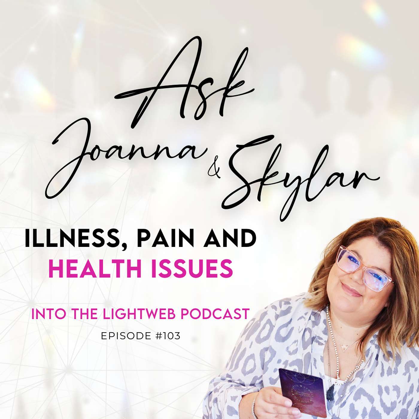 Into the LightWeb Podcast ✨ Episode 103 - Illness, Pain and Health Issues