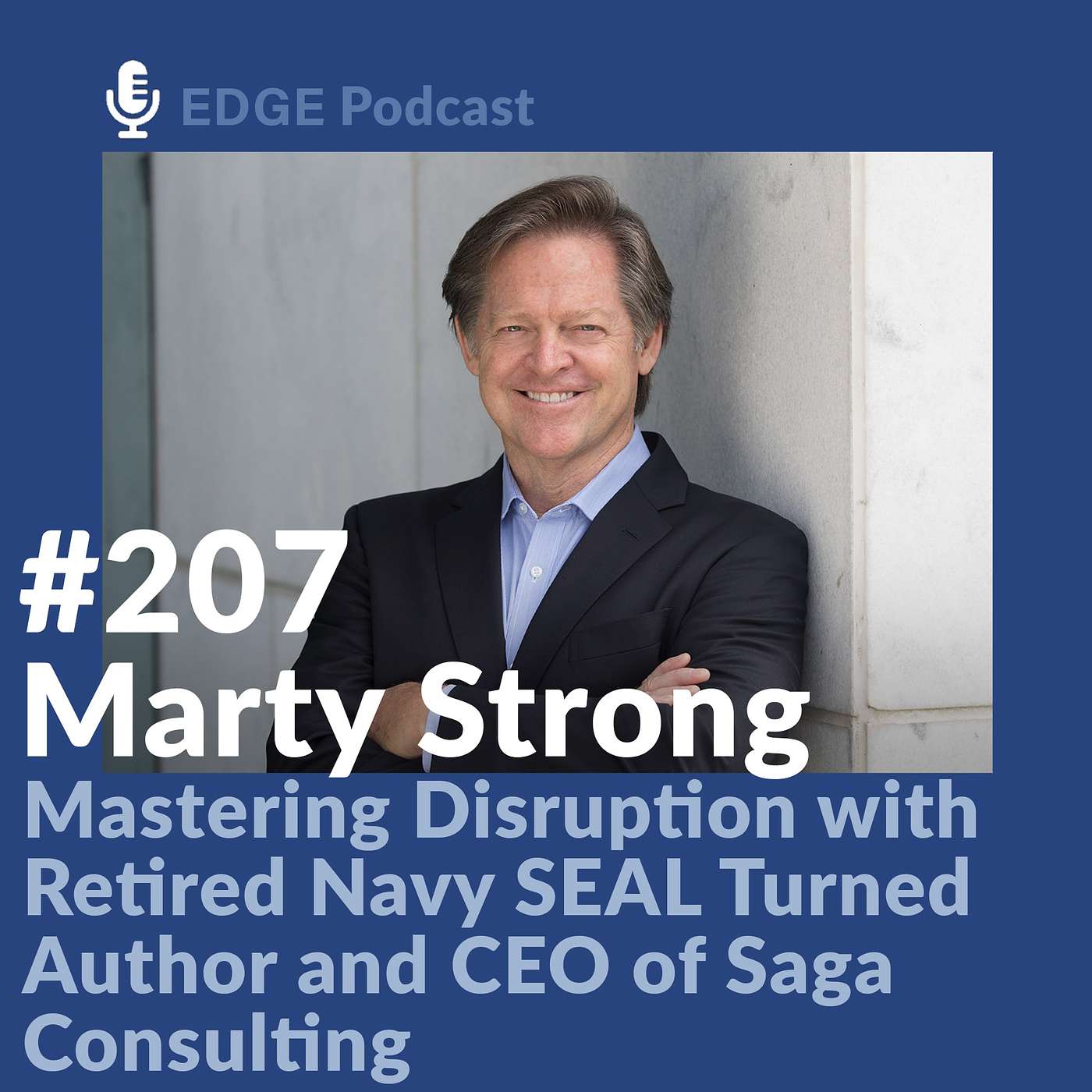 Mastering Disruption with Retired Navy SEAL Turned Author and CEO of Saga Consulting, Marty Strong