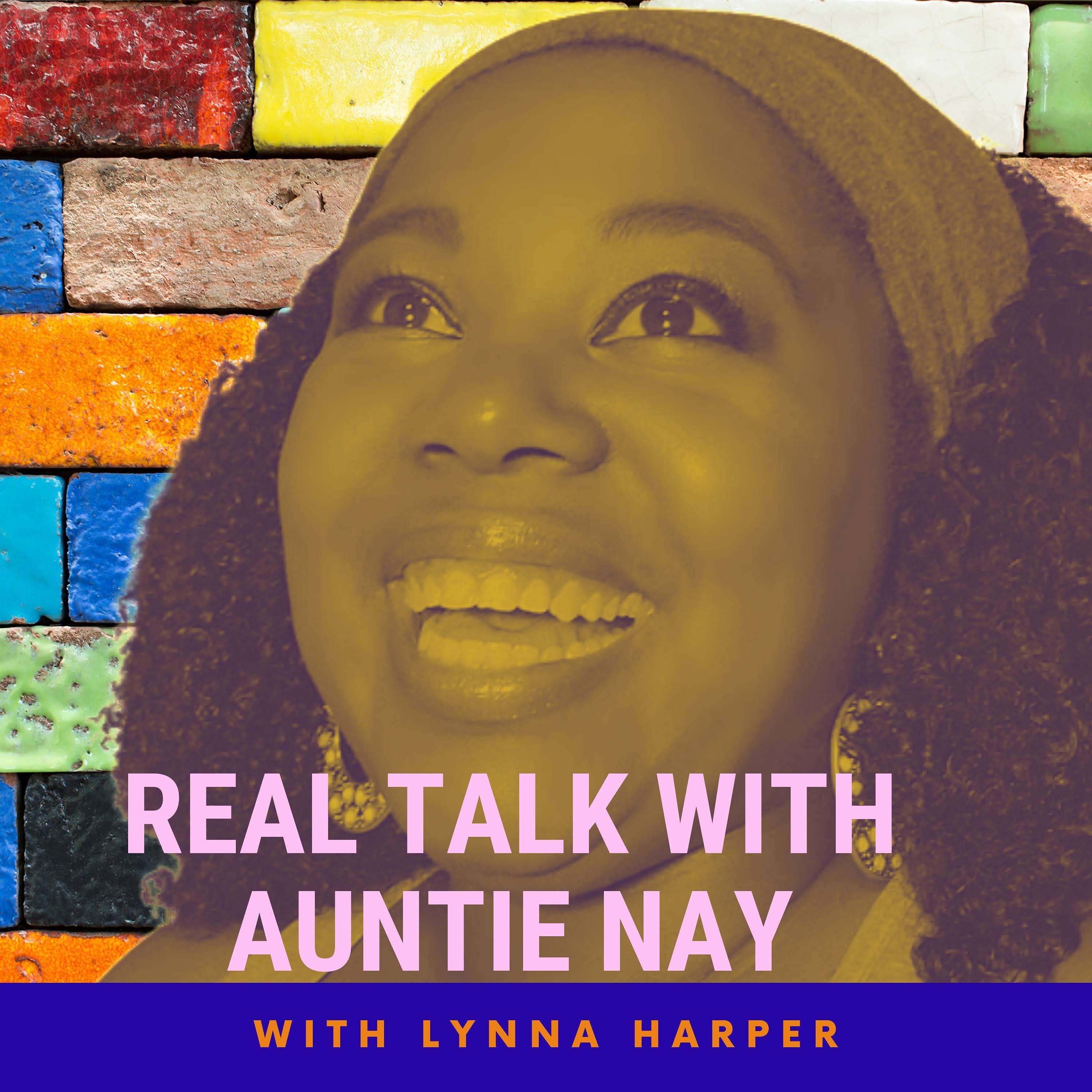 Real Talk With Auntie Nay