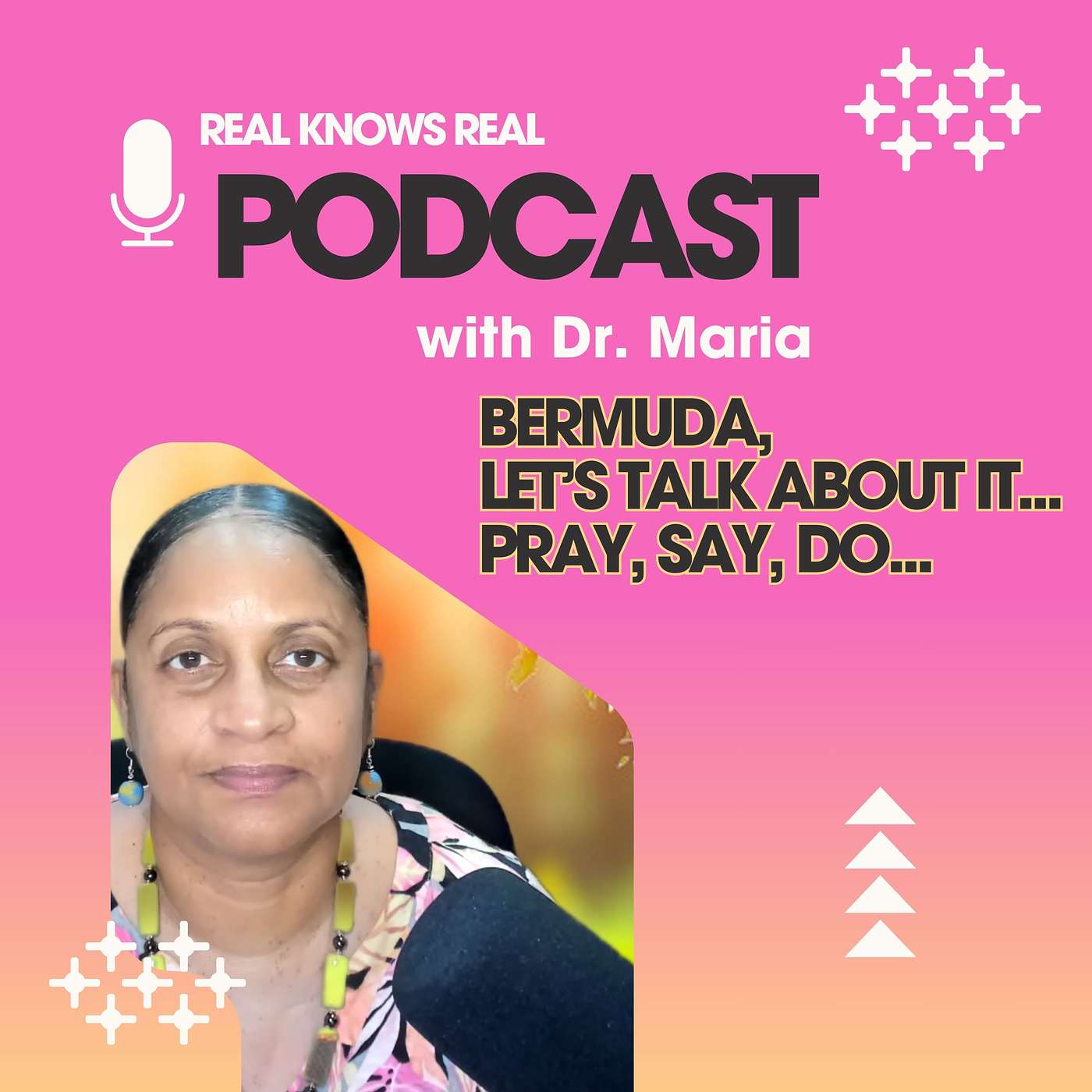 DR. MARIA - REAL KNOWS REAL LIVE - LET'S TALK BERMUDA - PRAY, SAY, DO