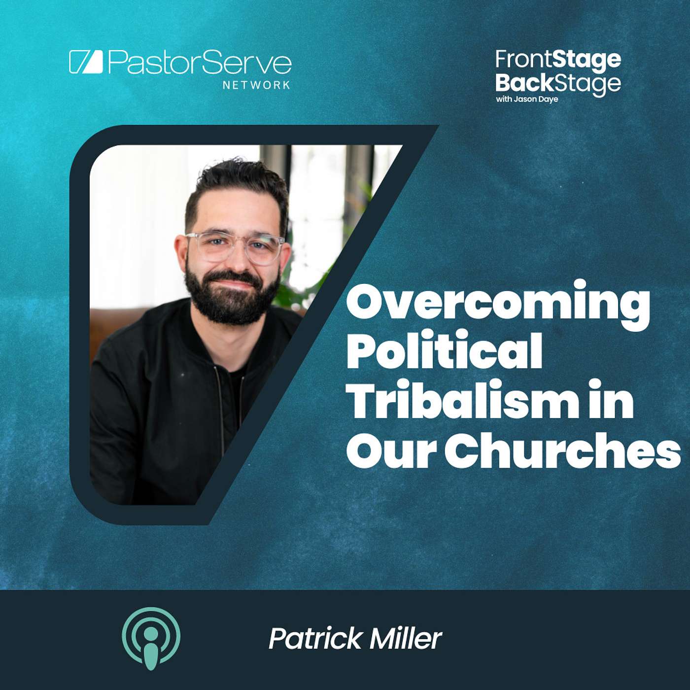 Overcoming Political Tribalism in Our Churches - Patrick Miller - 55 - FrontStage BackStage with Jason Daye