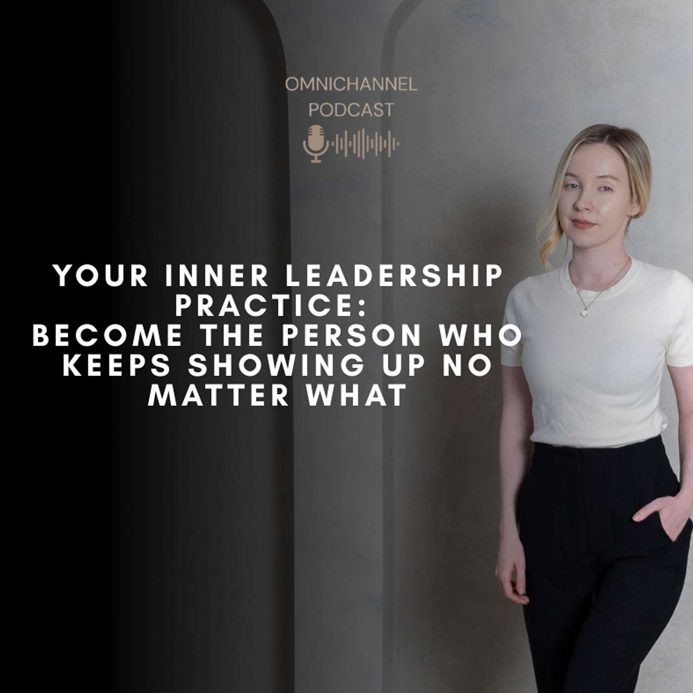 Your Inner Leadership Practice: Become the Person Who Keeps Showing Up No Matter What