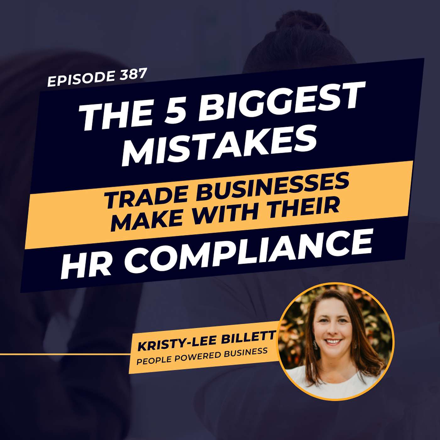 The 5 Biggest Mistakes Trade Businesses Make with Their HR Compliance | ft. Kristy-Lee Billet | Ep.387