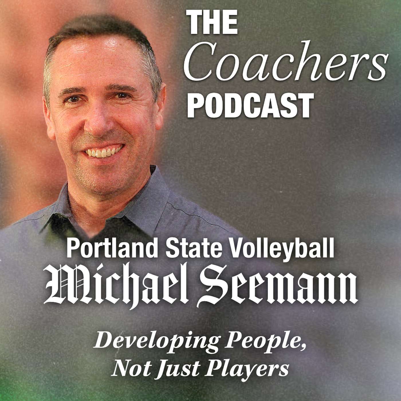 Coach Michael Seemann - Portland State Volleyball: Developing People, Not Just Players episode artwork