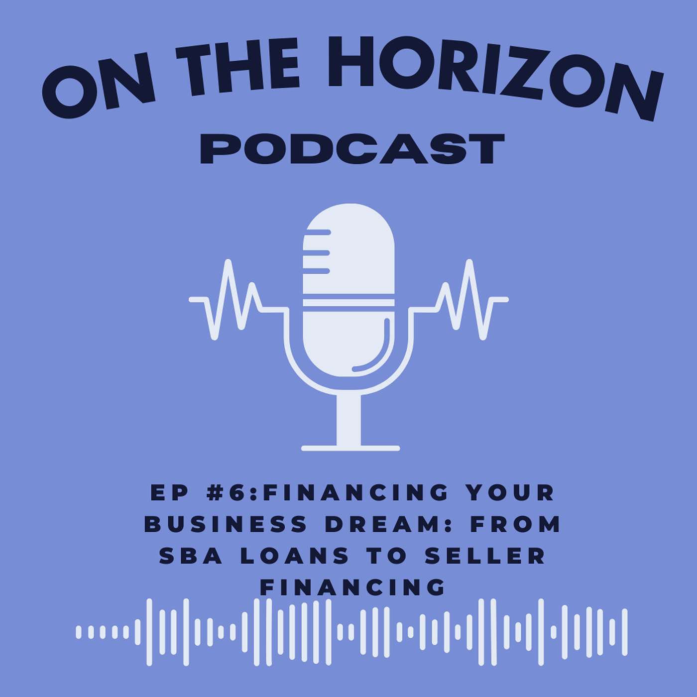 EP #6: Financing Your Business Dream: From SBA Loans to Seller Financing episode artwork