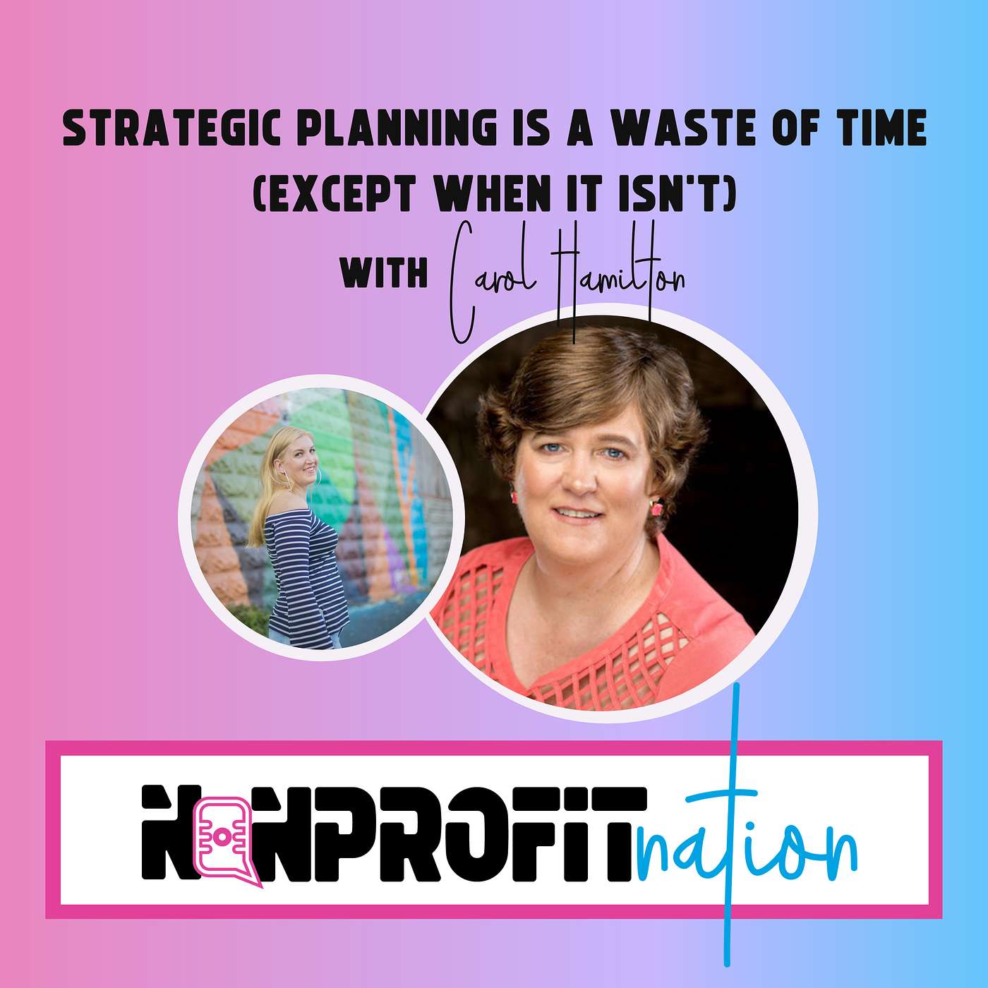 Strategic Planning Is A Waste Of Time (Except When It Isn’t) with Carol Hamilton