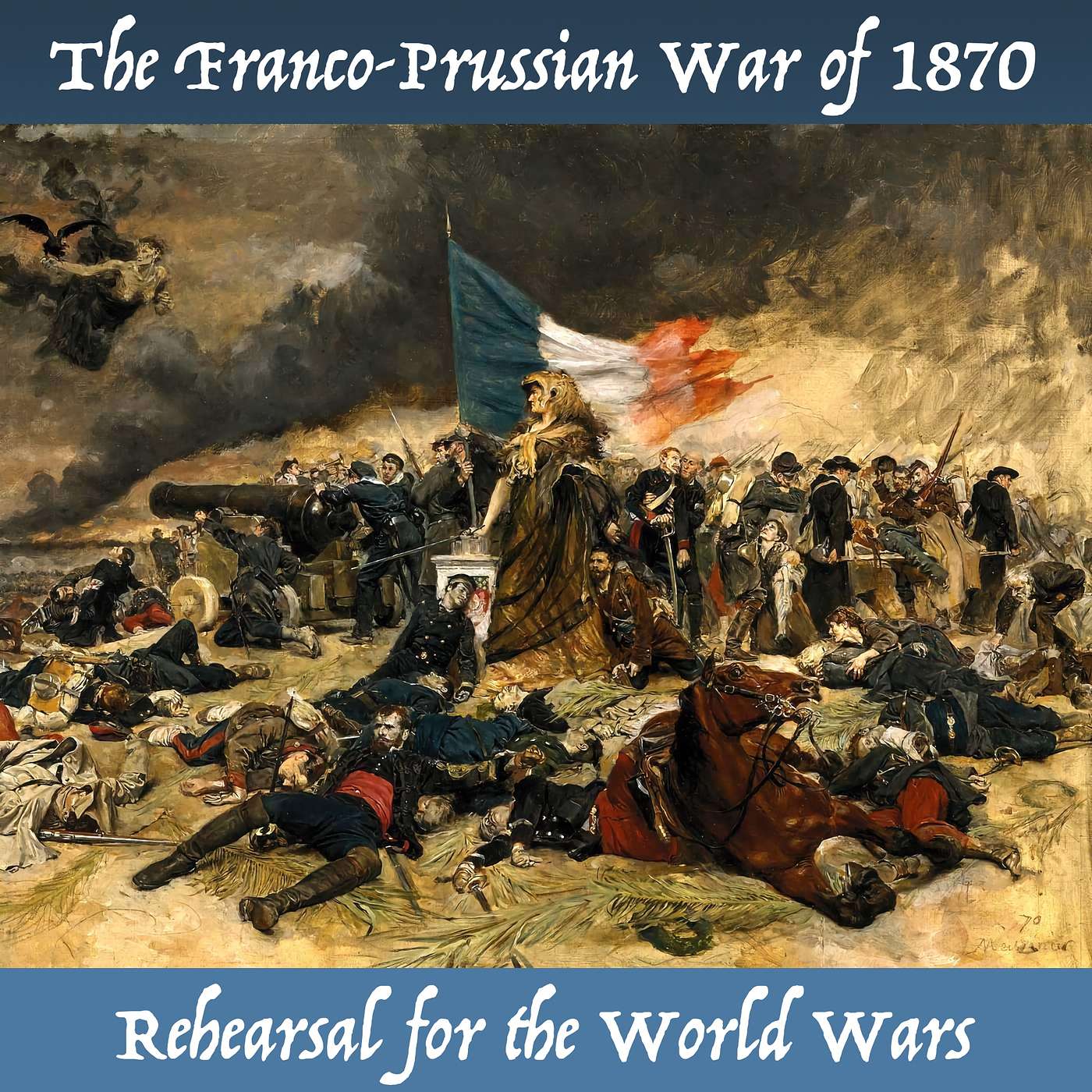 The Franco-Prussian War of 1870, rehearsal for the World Wars