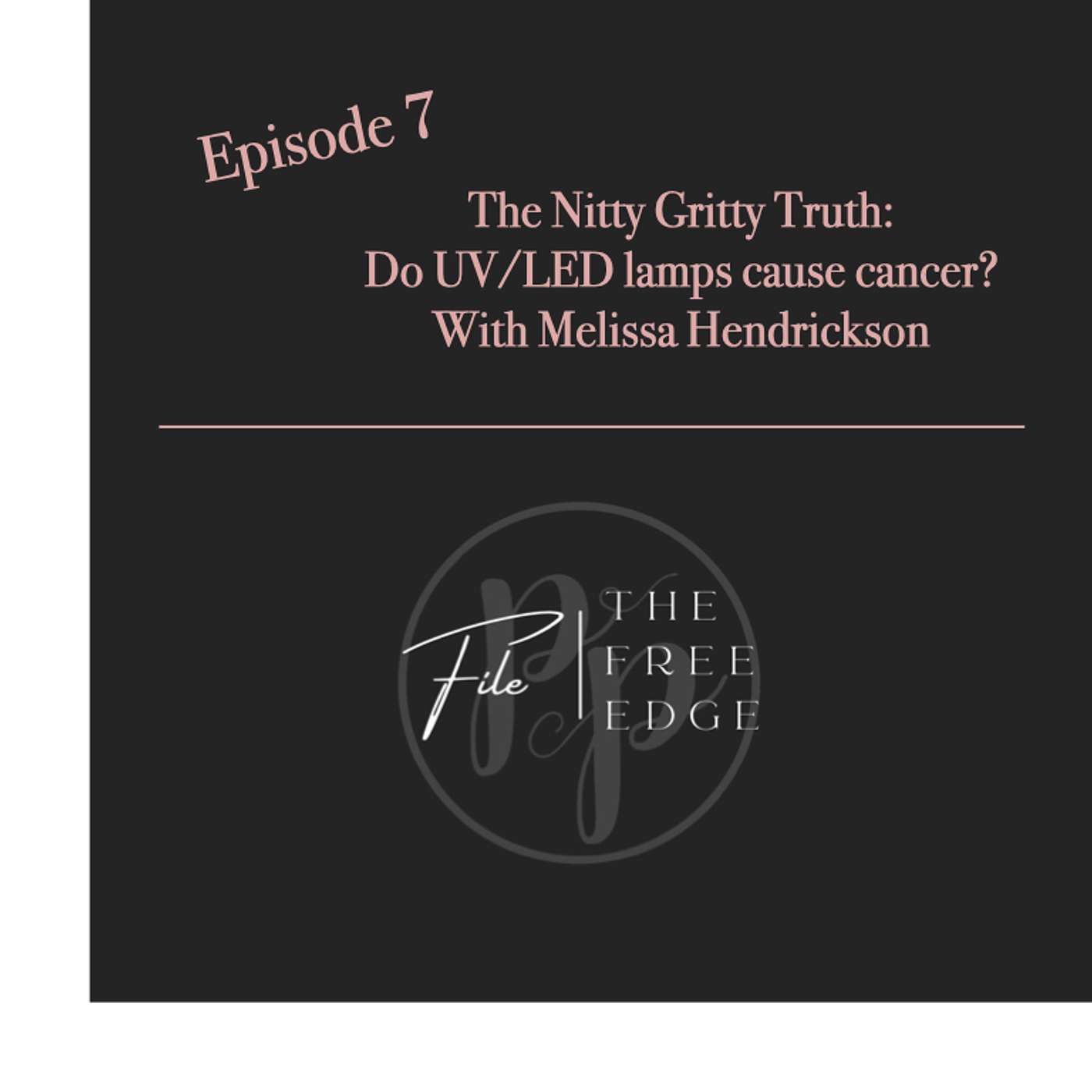 Ep 7: The Nitty Gritty Truth: Do UV/LED lamps cause cancer? With Melissa Hendrickson