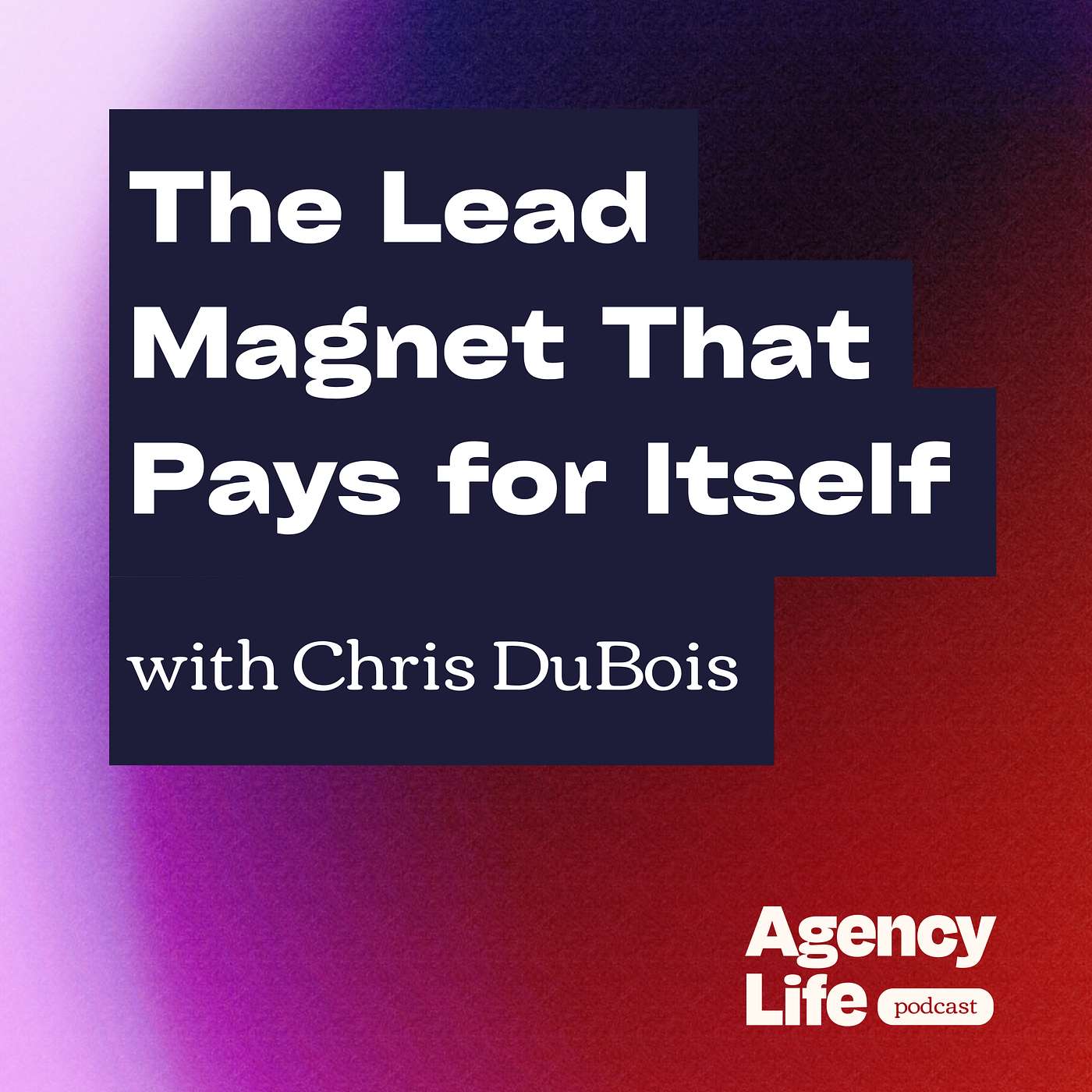 The Lead Magnet That Pays for Itself w/ Chris DuBois