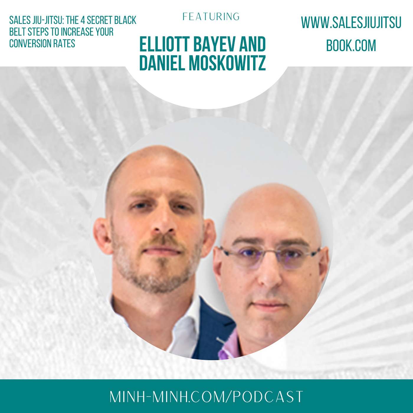 Sales Jiu-Jitsu: The 4 Secret Black Belt Steps to Increase Your Conversion Rates With Daniel Moskowitz & Elliott Bayev