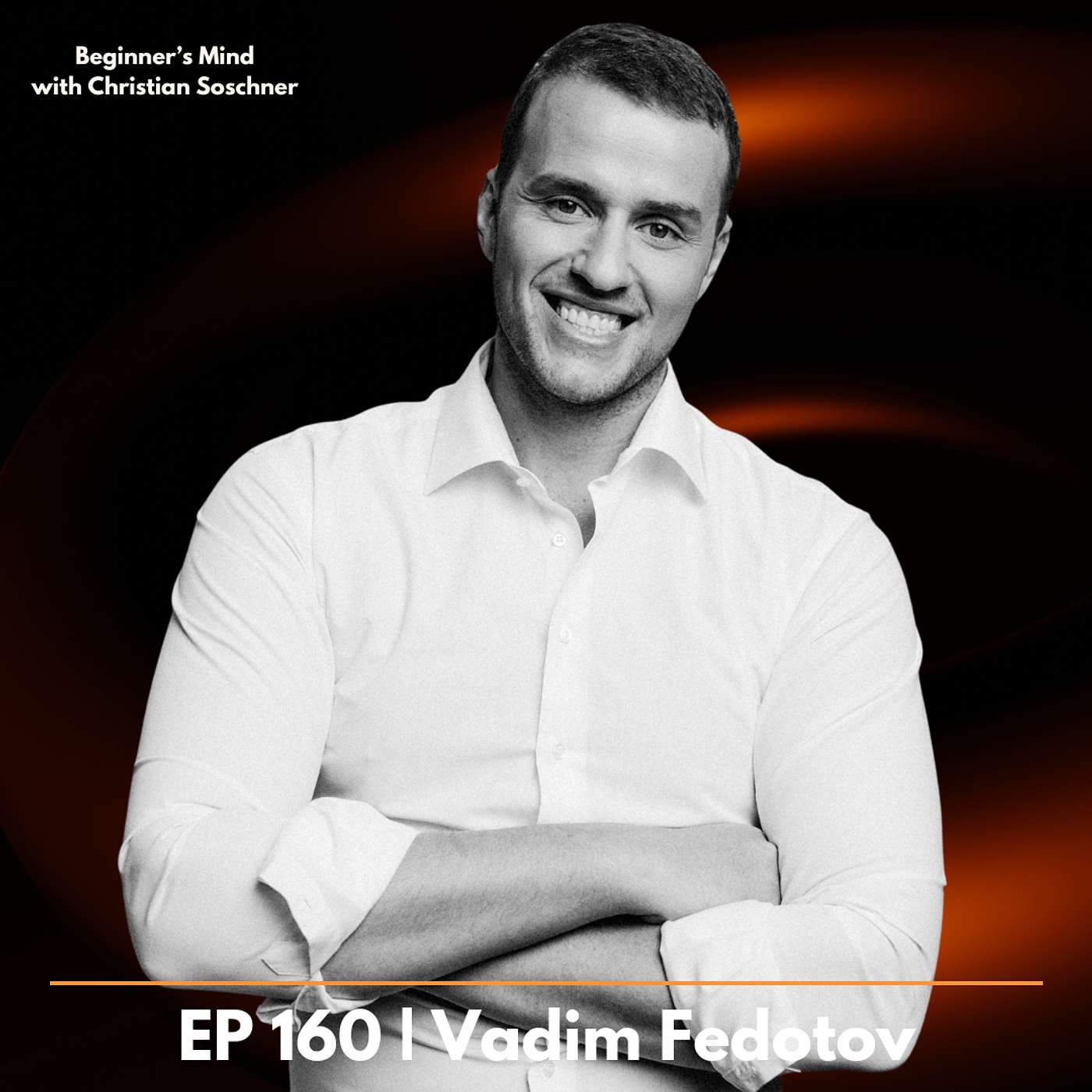 EP 160 - Vadim Fedotov: Elevate Your Wellbeing: How Data-Driven Choices Create Peak Performance