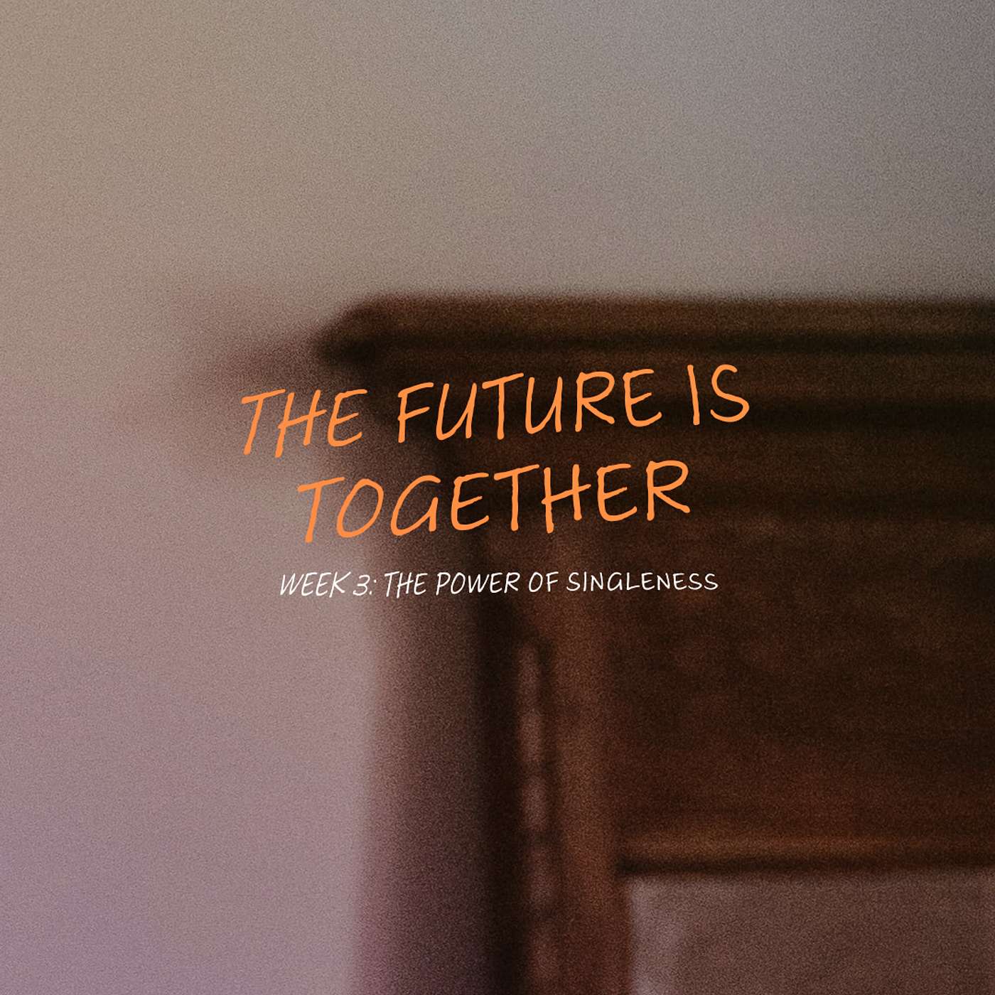 THE FUTURE IS TOGETHER | The Power of Singleness