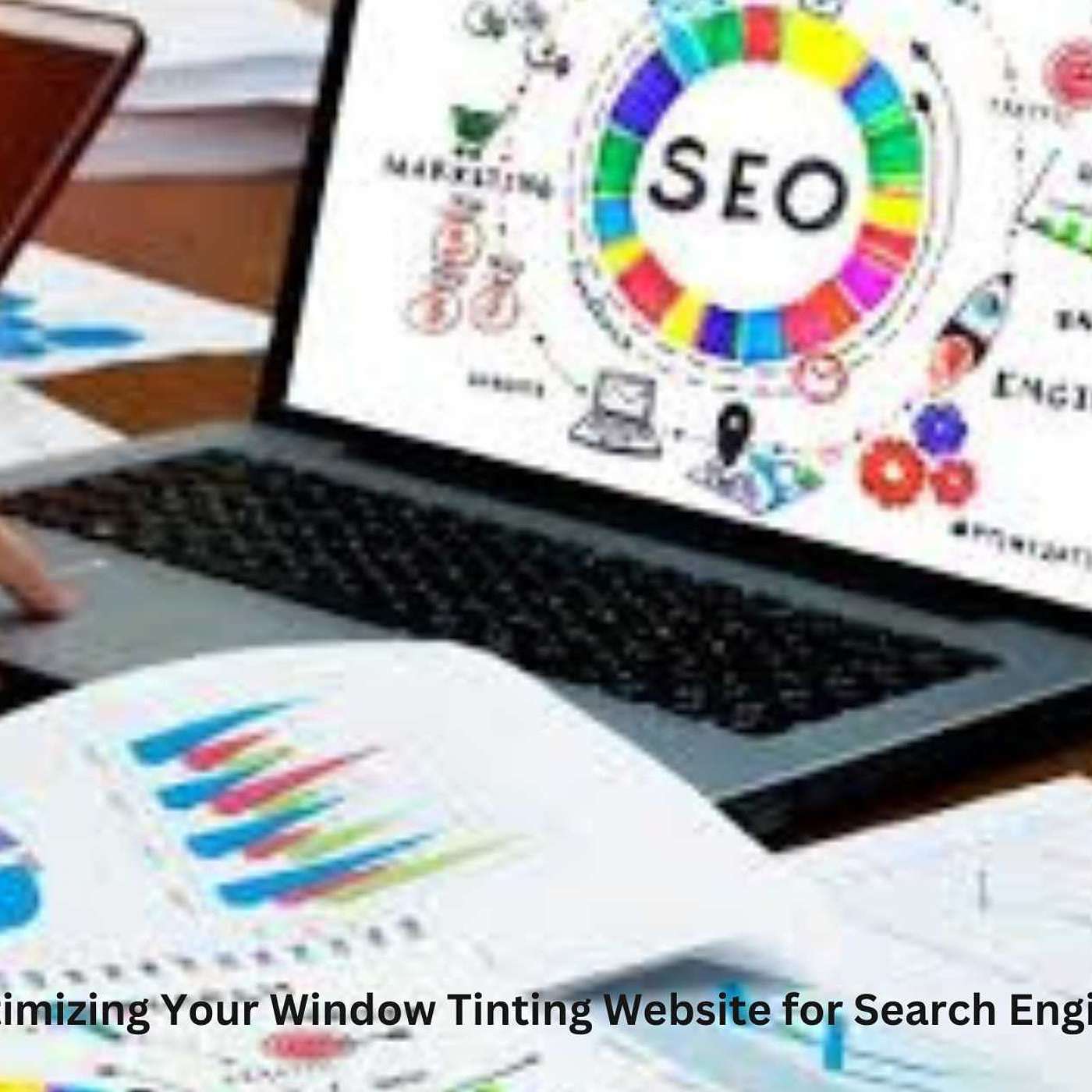 Optimizing Your Window Tinting Website for Search Engines: Unlock Higher Rankings and Drive More Traffic