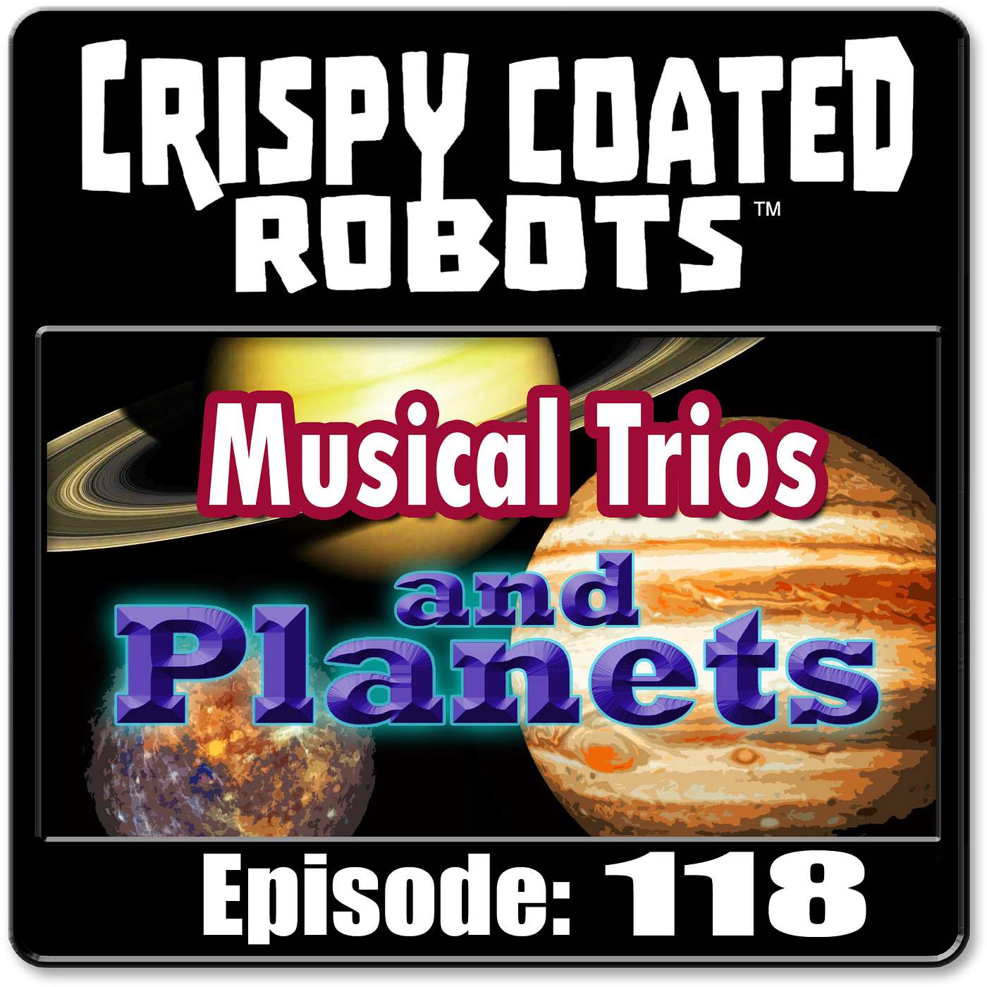 CRISPY COATED ROBOTS #118 - Top 5 Musical Trios and Favorite Planets episode artwork