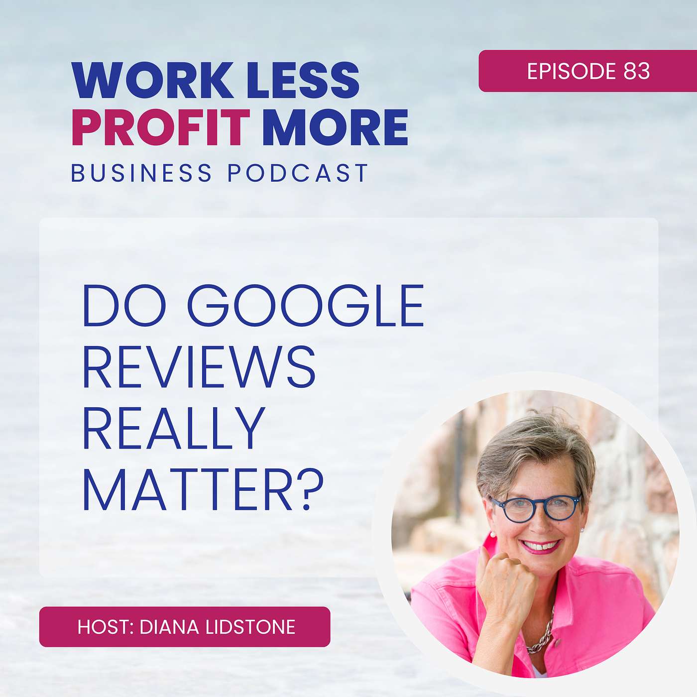 Ep. 83 – Do Google Reviews Really Matter?