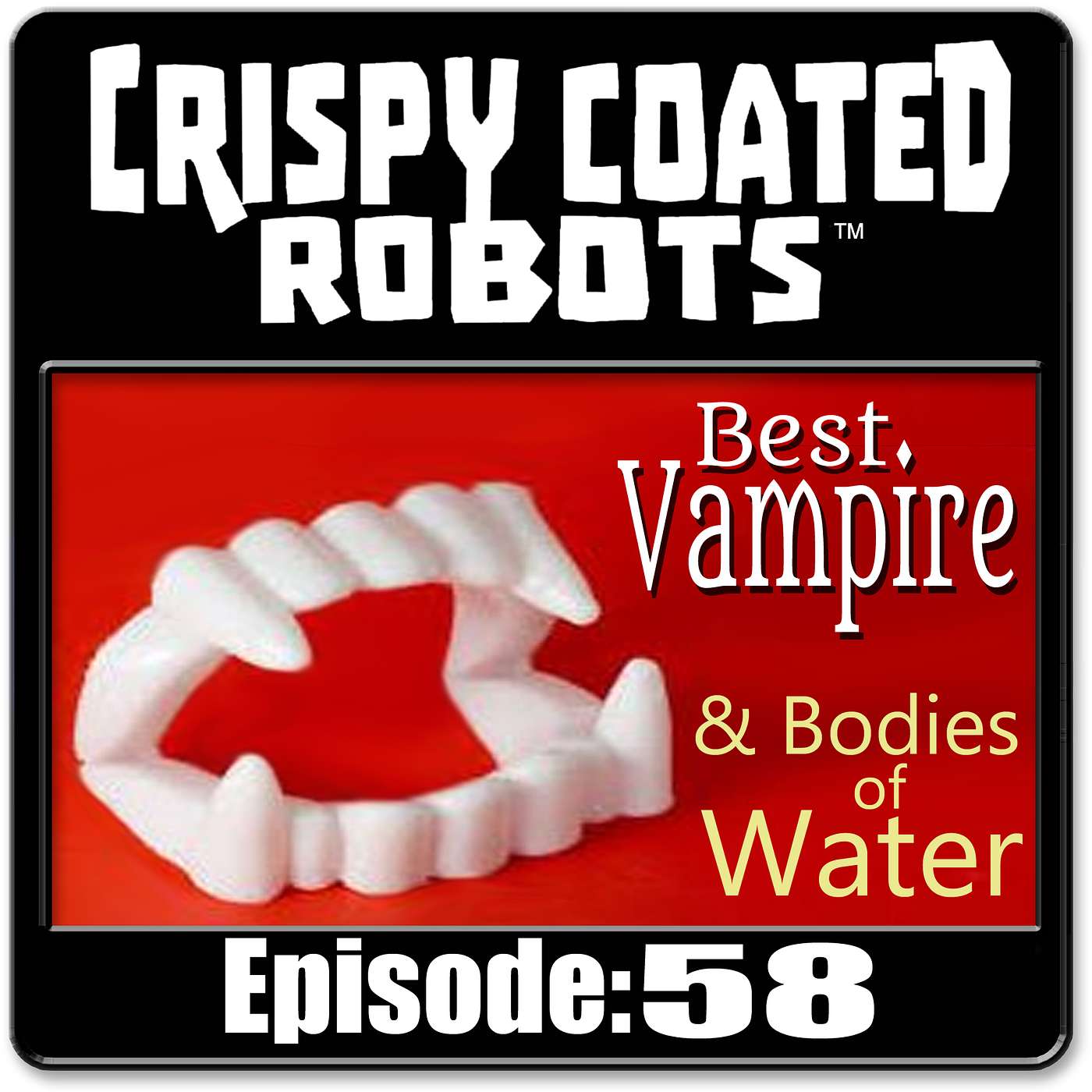 CRISPY COATED ROBOTS #58 - Top 5 Vampires & Best Bodies of Water (excluding oceans) episode artwork