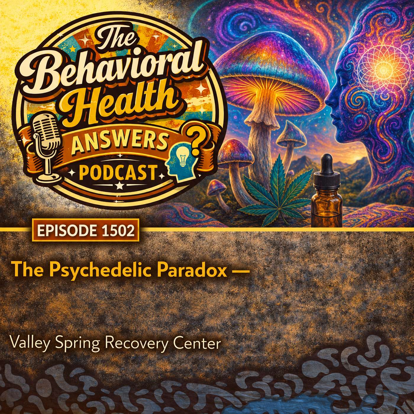 Episode 1502: The Psychedelic Paradox | Valley Spring Recovery Center episode artwork