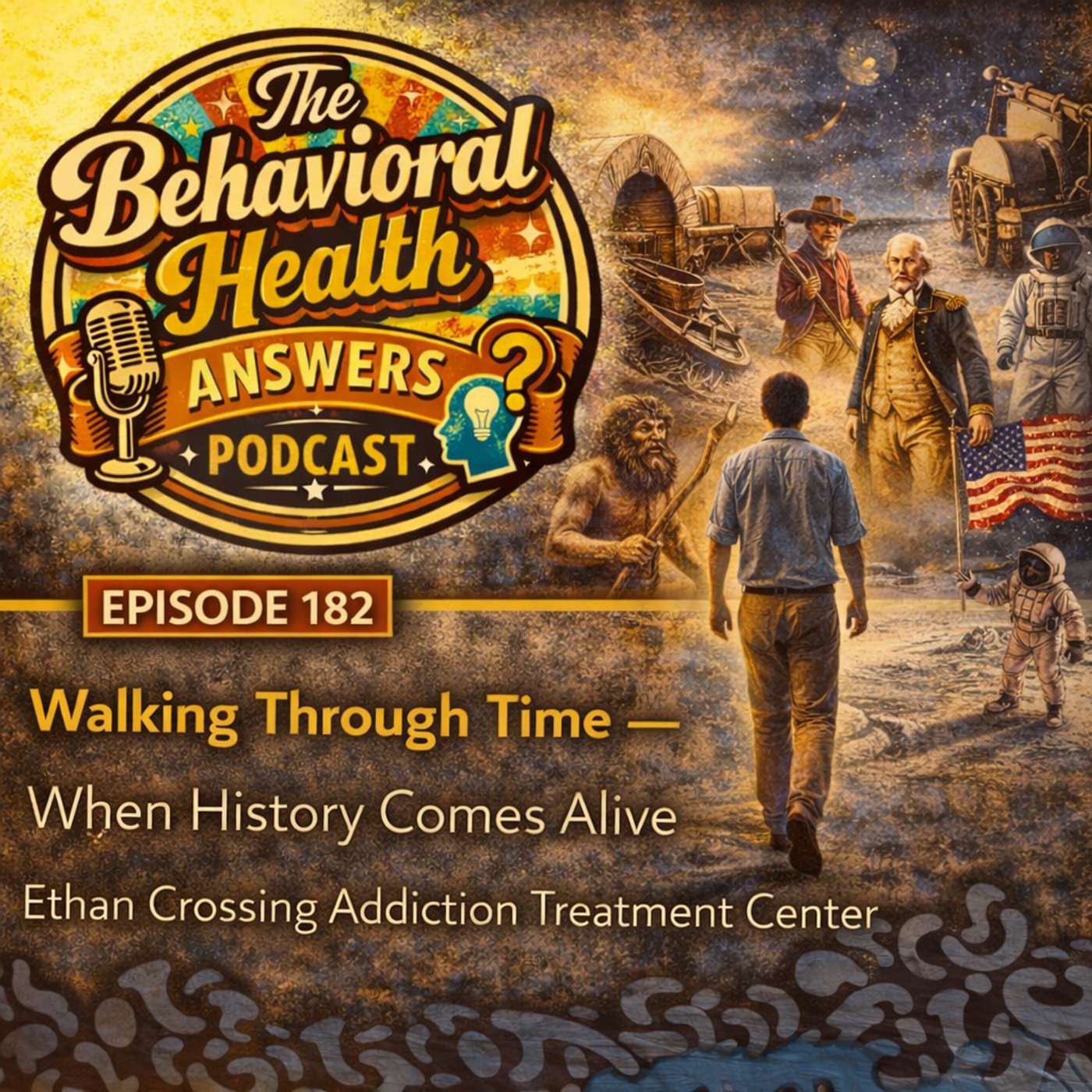 Episode 182: Walking Through Time - When History Comes Alive | Ethan Crossing Addiction Treatment Center episode artwork