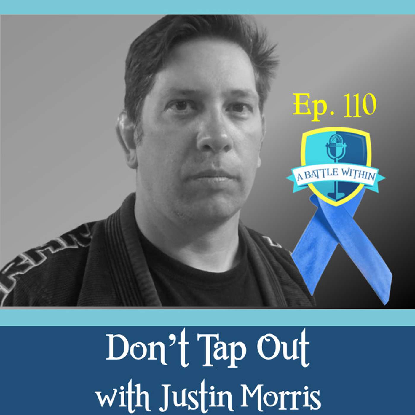 110: Don’t Tap Out! with Justin Morris