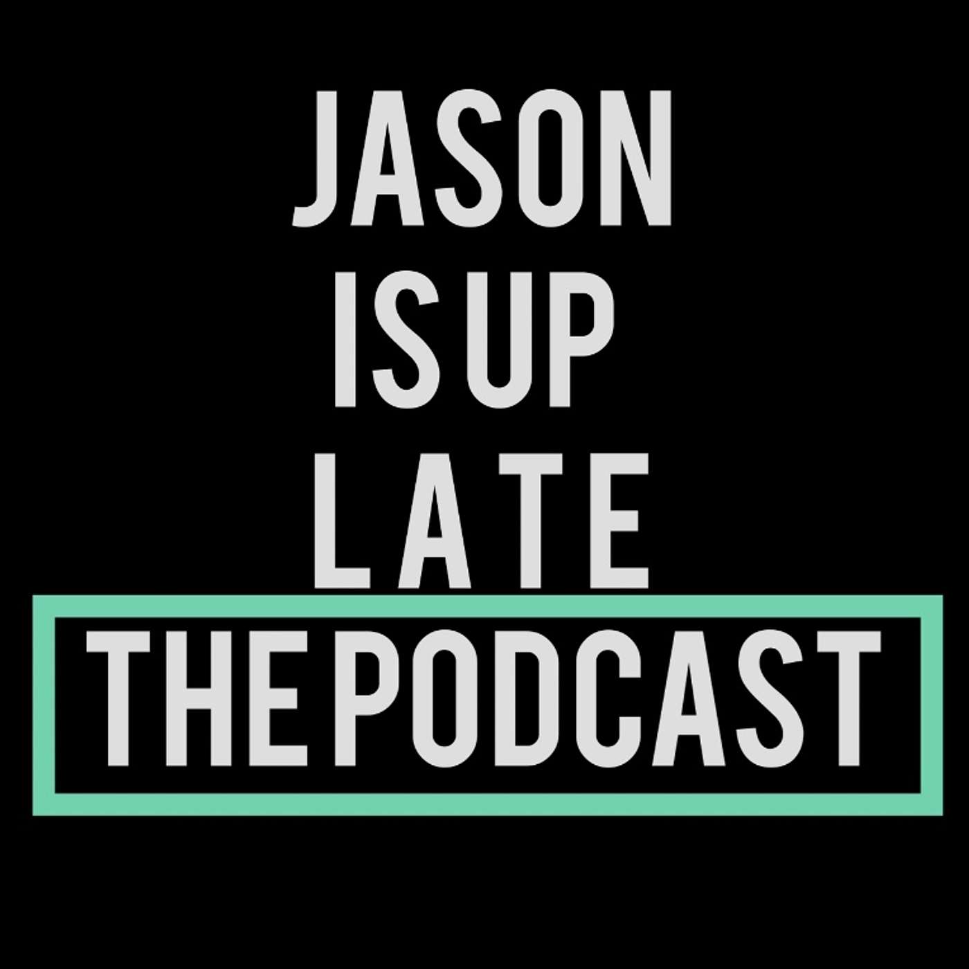 JASON is up LATE