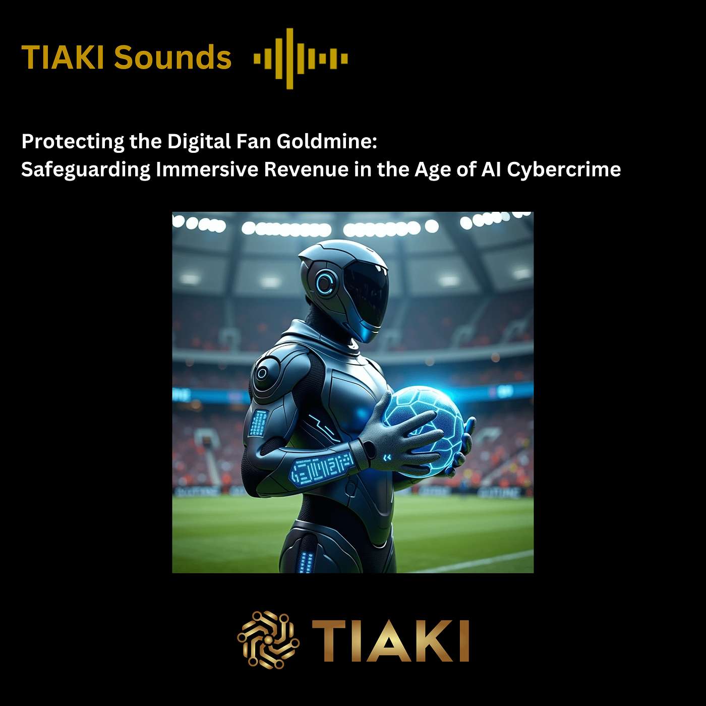 Protecting the Digital Fan Goldmine: Safeguarding Immersive Revenue in the Age of AI Cybercrime