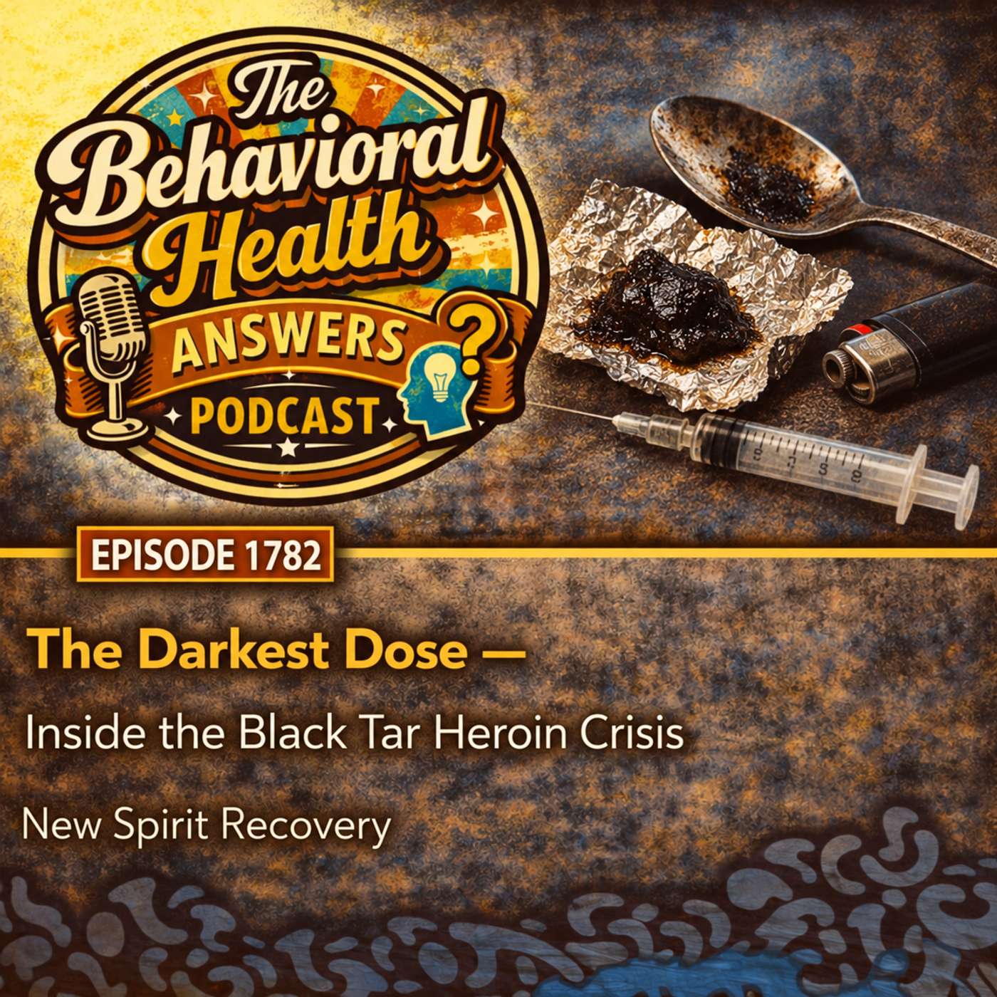 Episode 1782: The Darkest Dose - Inside the Black Tar Heroin Crisis | New Spirit Recovery episode artwork