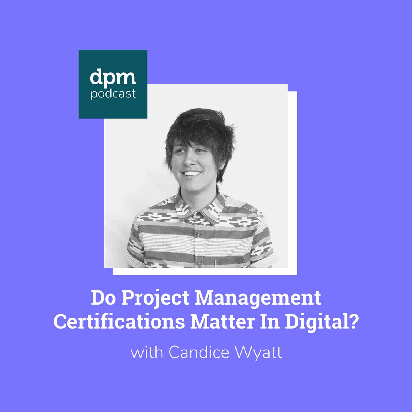 Do Project Management Certifications Matter In Digital? (with Candice Wyatt from Red Door Interactive) episode artwork