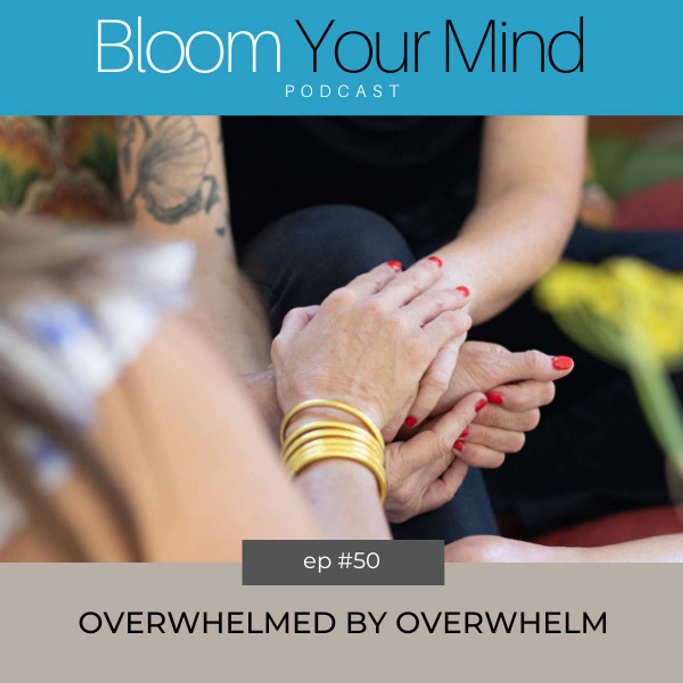 Ep 50: Overwhelmed by Overwhelm