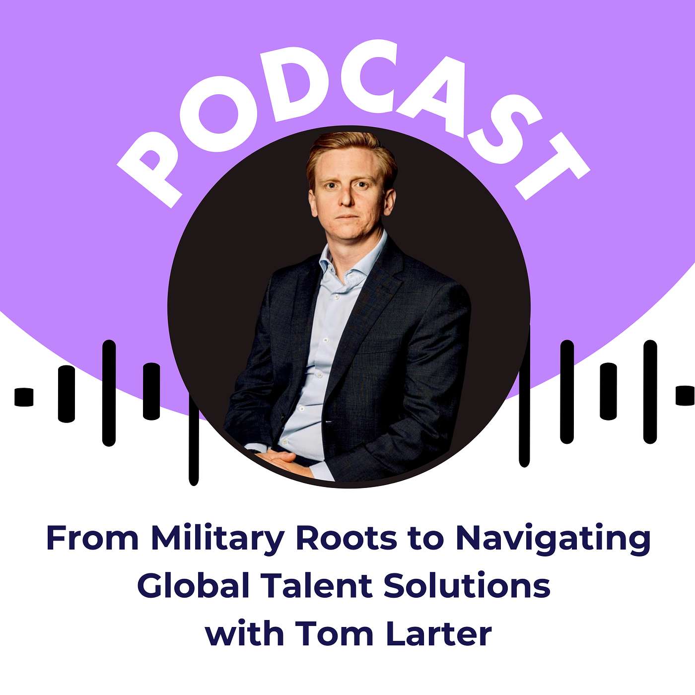 From Military Roots to Navigating Global Talent Solutions with Tom Larter