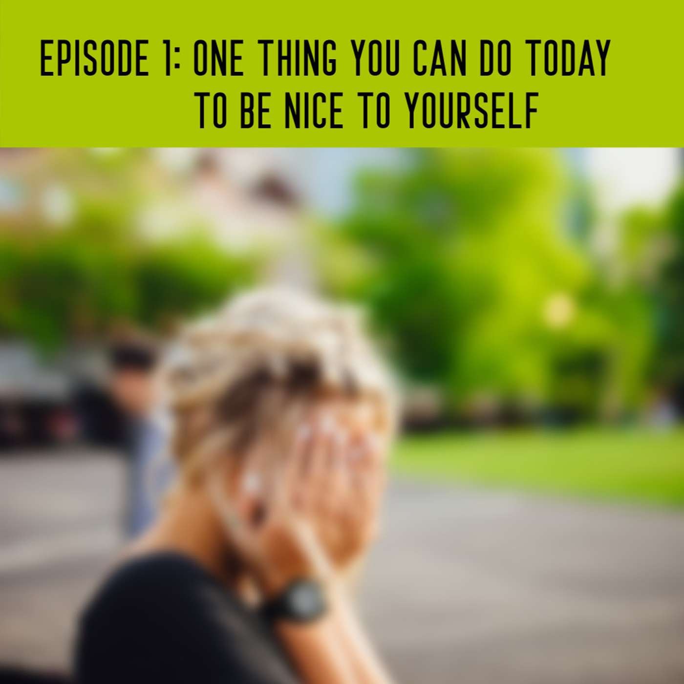 You DON'T have to change yourself to be nice to yourself TODAY